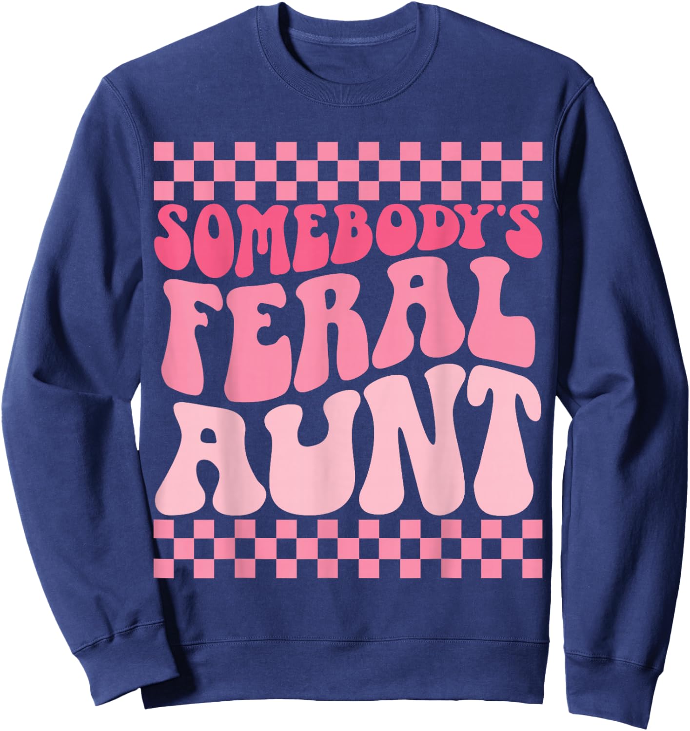 Somebody's Feral Aunt Sweatshirt - Sweatshirt | Navy