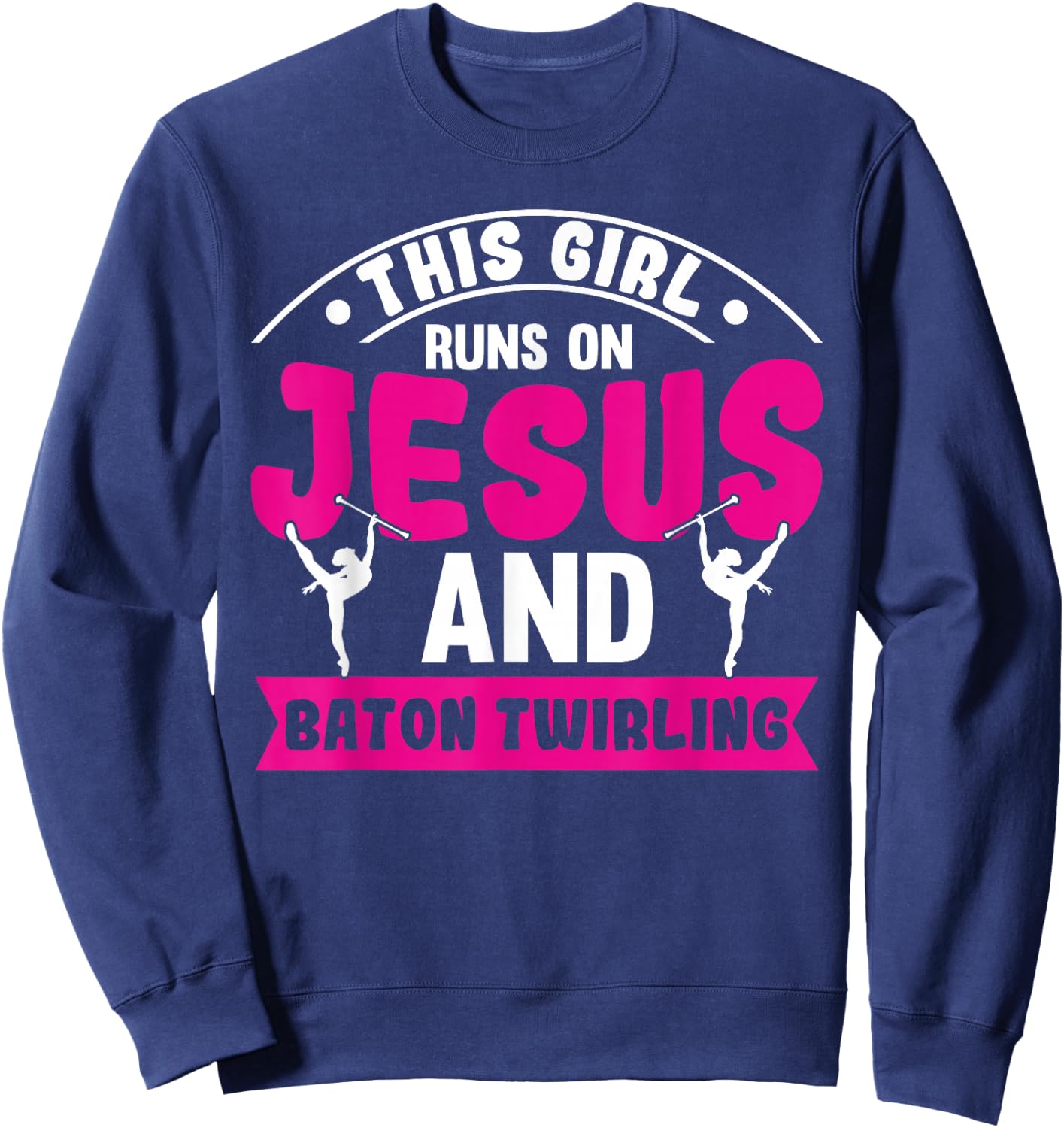 This Girl Runs on Jesus and Baton Twirling Sweatshirt - Sweatshirt | Navy
