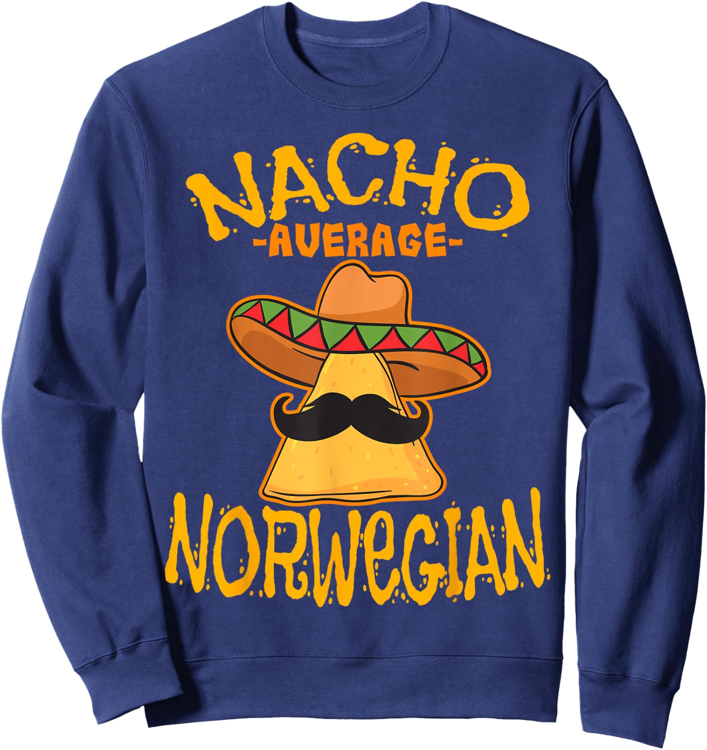 Nacho Average Norwegian Heritage Kingdom of Norway Roots Sweatshirt - Sweatshirt | Navy