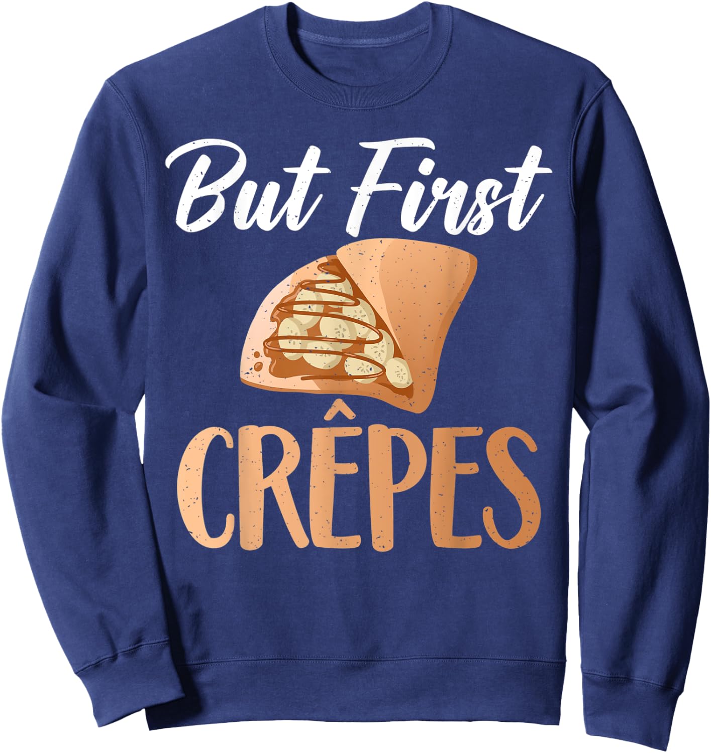 But first Crepes funny Crepe Sweatshirt - Sweatshirt | Navy
