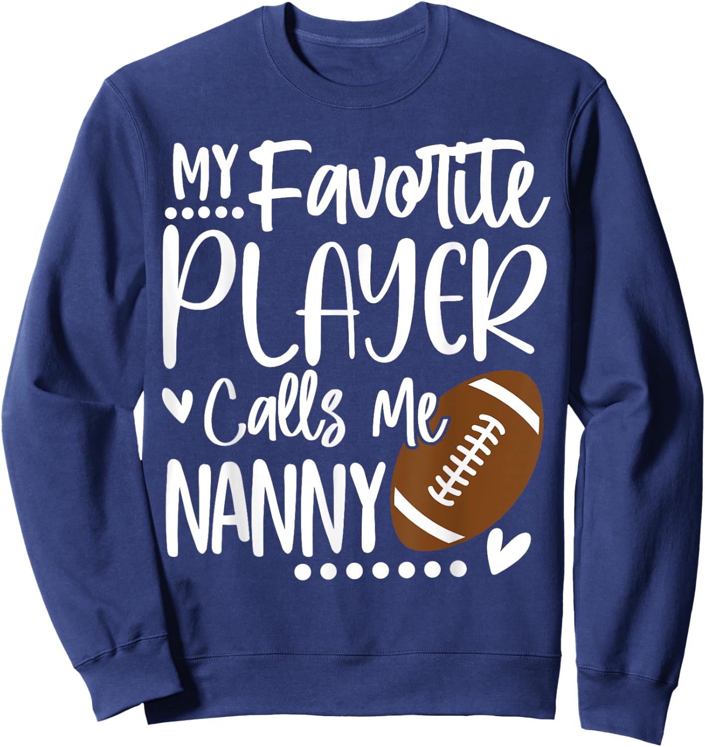 My Favorite Football Player Calls Me Nanny Sweatshirt - Sweatshirt | Navy