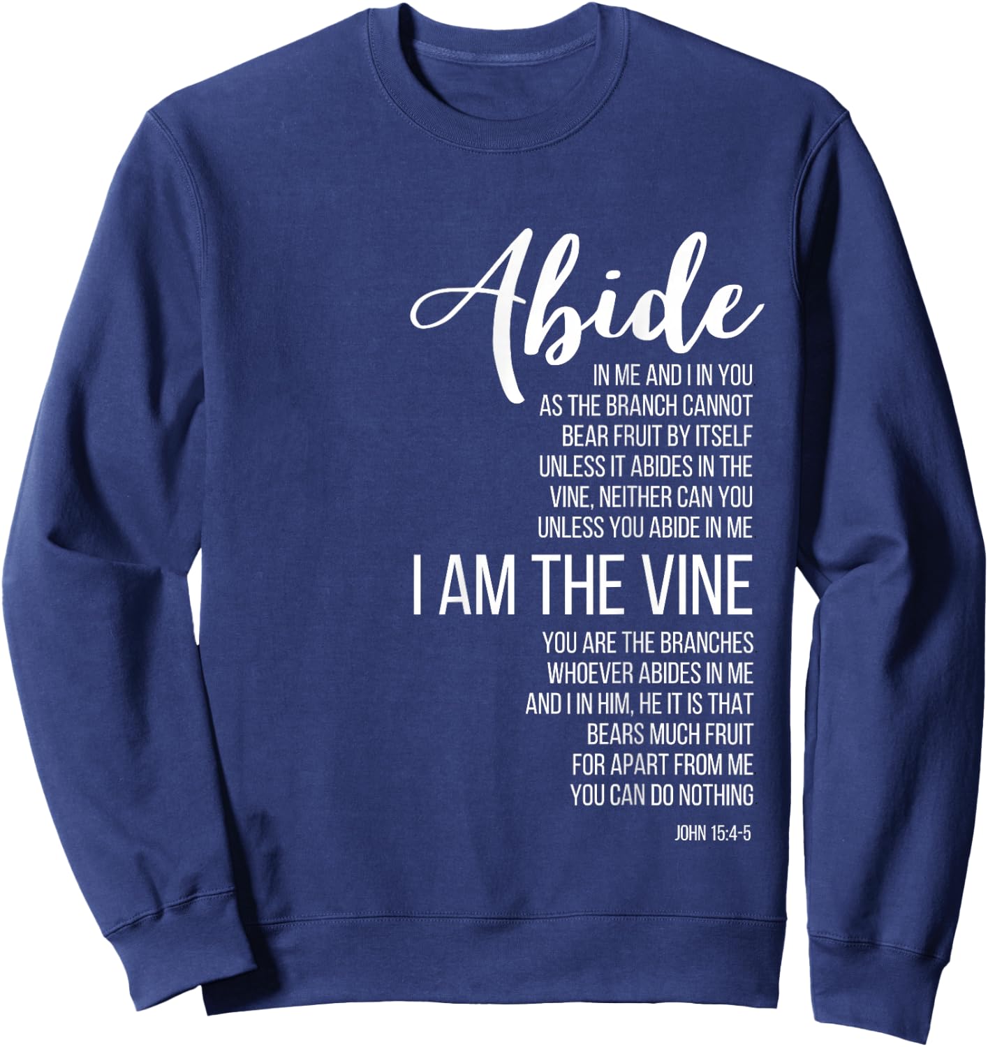 Abide In Me I Am The Vine. John 15:4-5. Sweatshirt - Sweatshirt | Navy