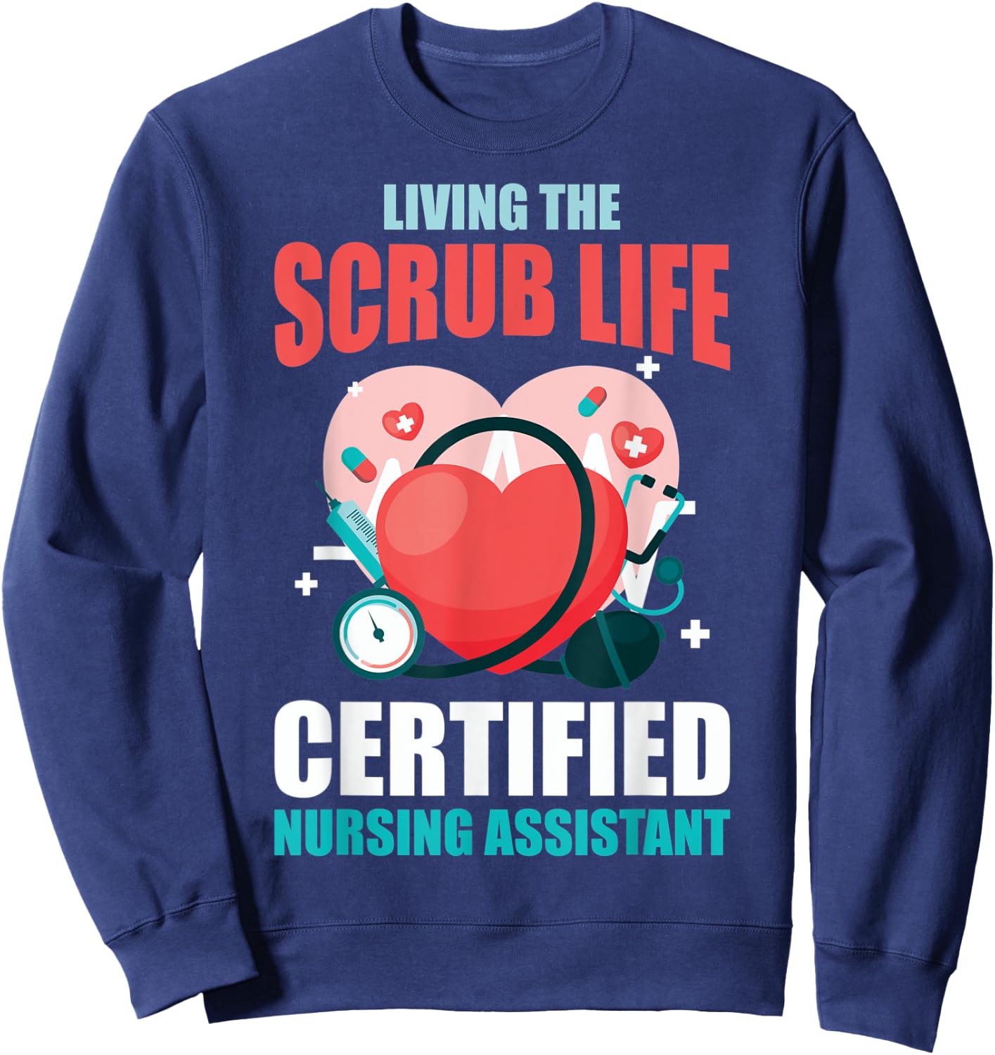 CNA Life Living The Scrubs Life CNA Nurses CNA Nurses Sweatshirt - Sweatshirt | Navy
