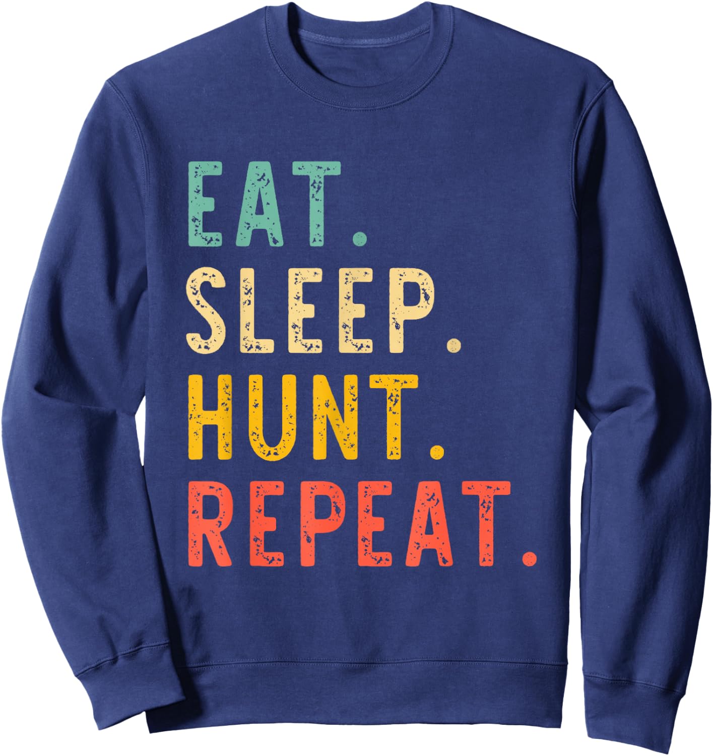 Eat Sleep Hunt Repeat Hunting Hunter Funny Retro Vintage Sweatshirt - Sweatshirt | Navy