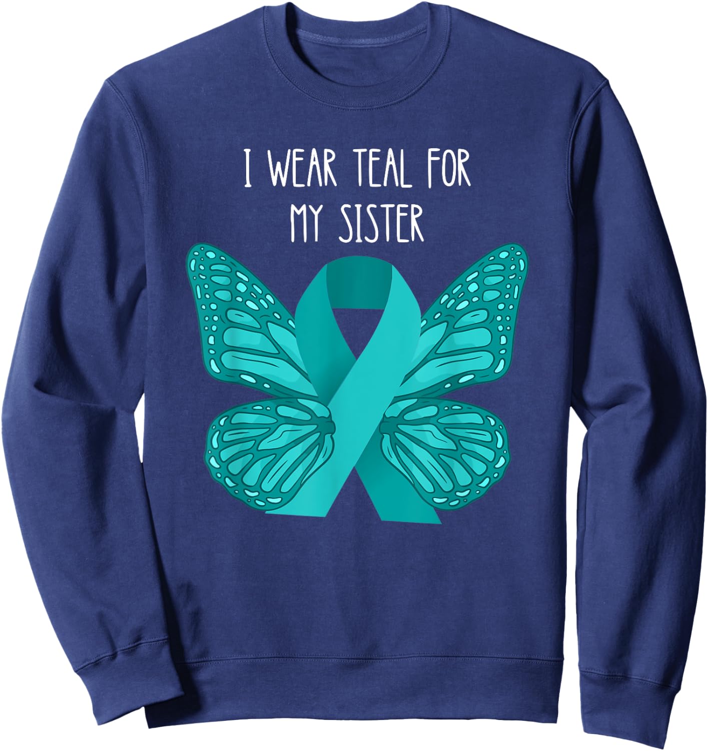 Ovarian Cancer Teal For My Sister Ovarian Cancer Awareness Sweatshirt - Sweatshirt | Navy