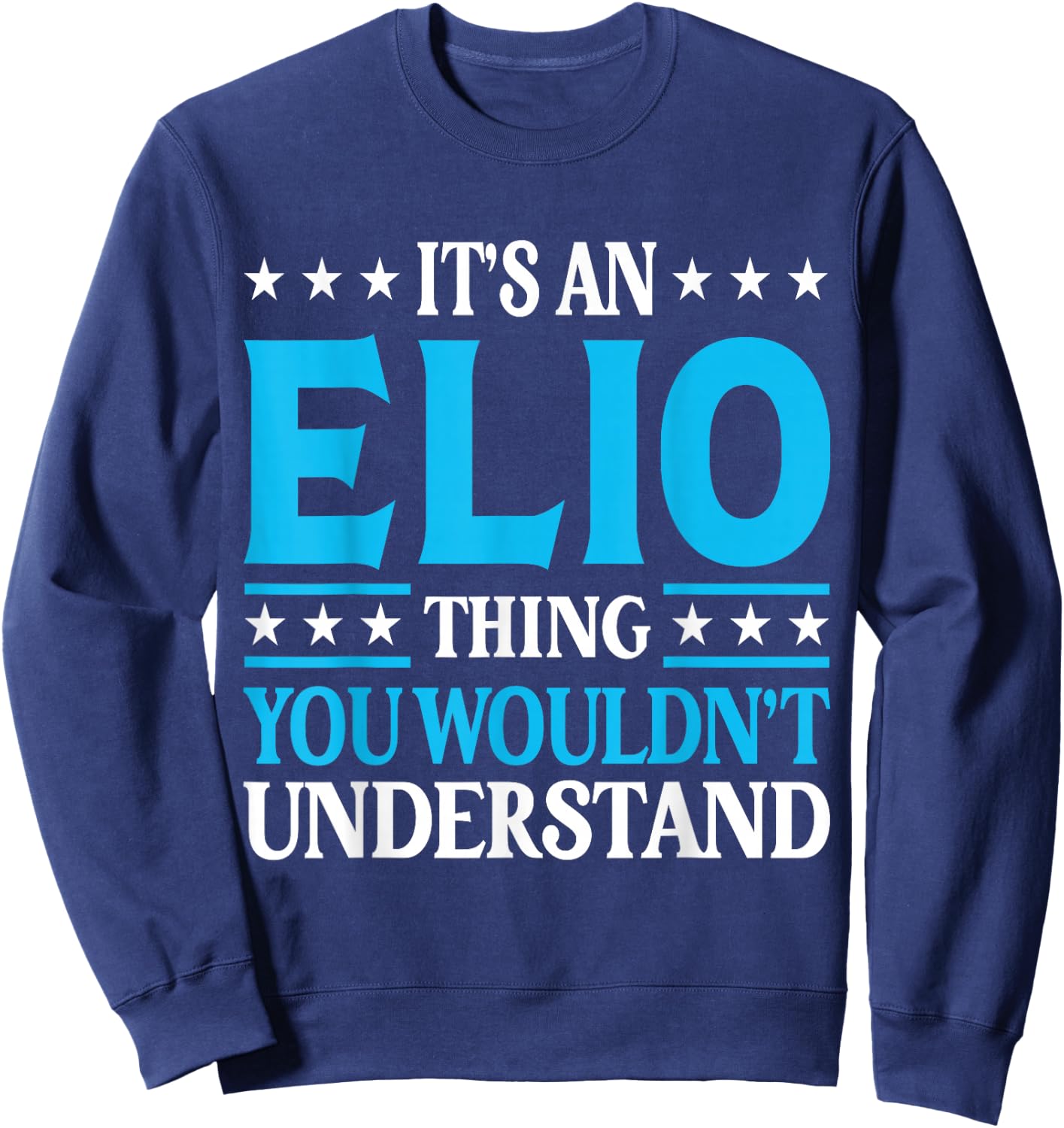 It's An Elio Thing Personal Name Funny Elio Sweatshirt - Sweatshirt | Navy