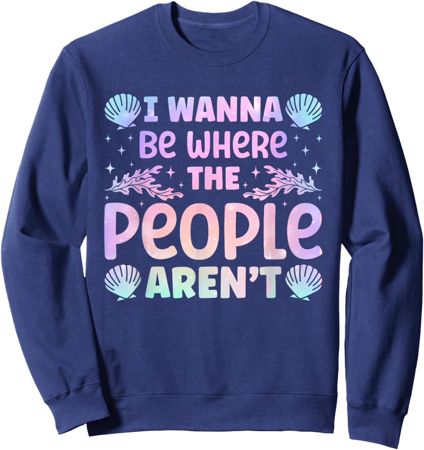 Backpacker Adventure Traveling Trip Fan Mermaid I Wanna Be Where The People Aren't Seashell Vacation Lover Sweatshirt - Sweatshirt | Navy