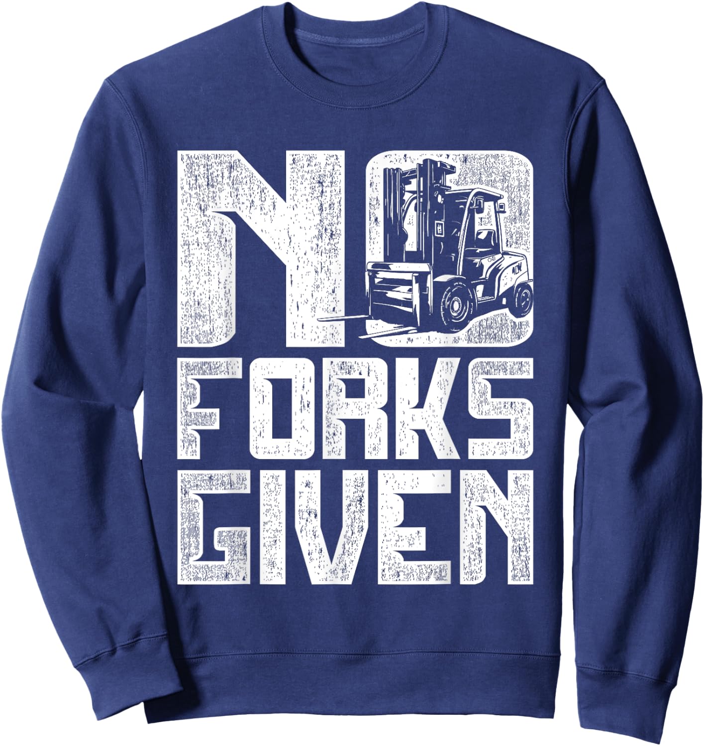 Forklift Operator No Forks Given Sweatshirt - Sweatshirt | Navy