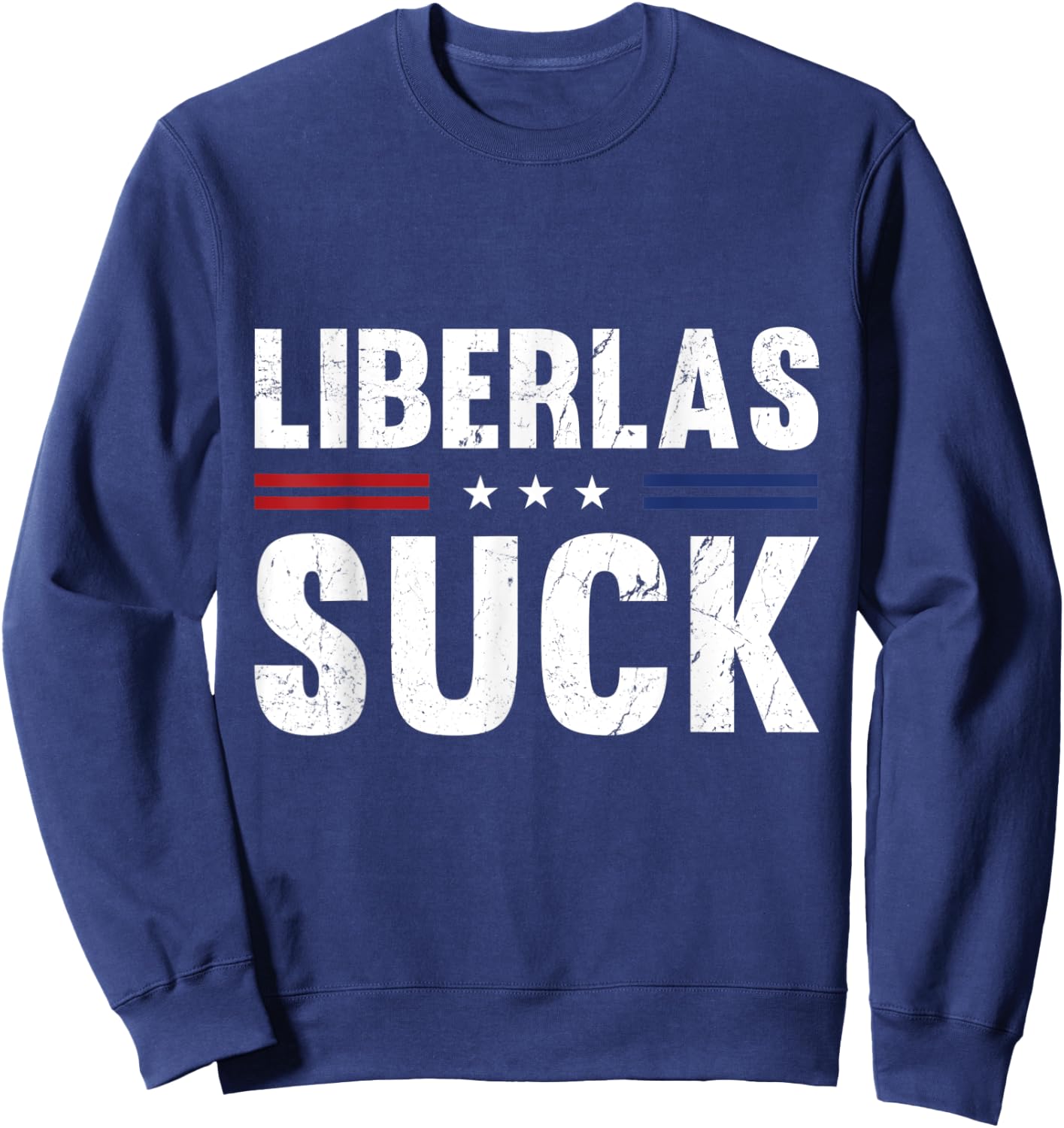 Liberals Suck Funny Patriotic Political Sweatshirt - Sweatshirt | Navy