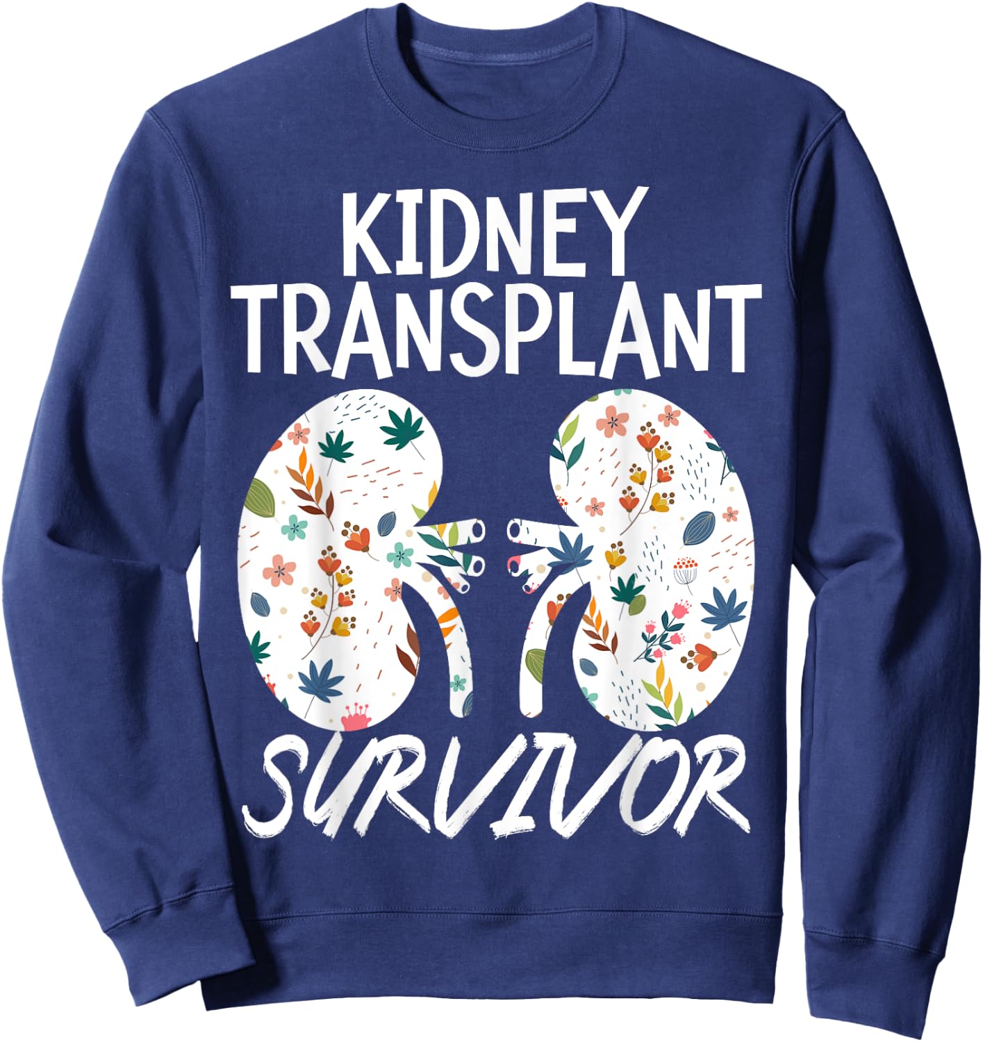 Kidney Transplant Survivor Organ Recipient Transplant Tough Sweatshirt - Sweatshirt | Navy
