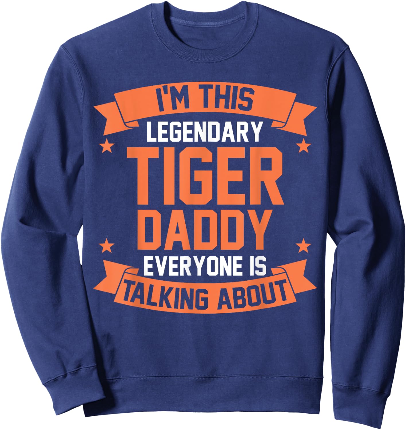 Im this legendary Tiger Daddy Sweatshirt - Sweatshirt | Navy