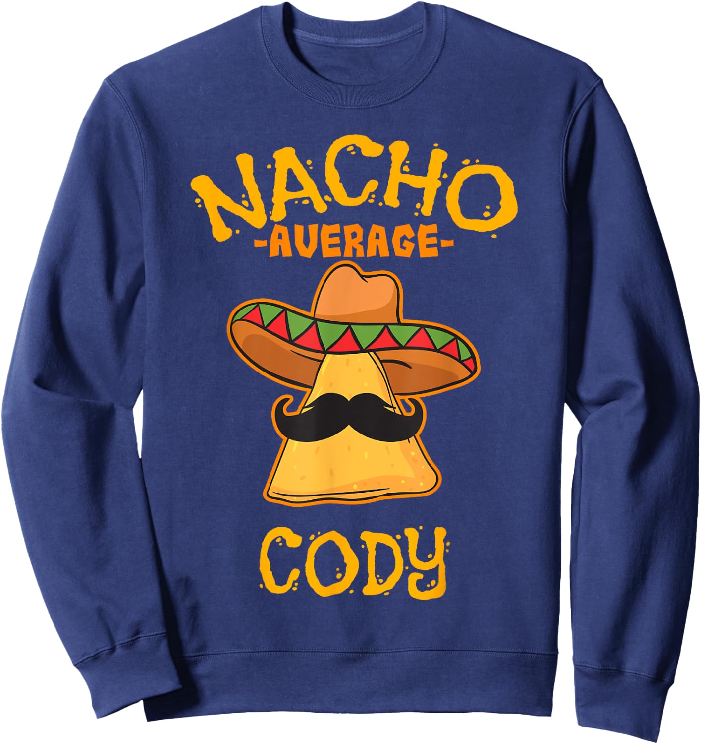 Nacho Average Cody Personalized Name Funny Taco Sweatshirt - Sweatshirt | Navy