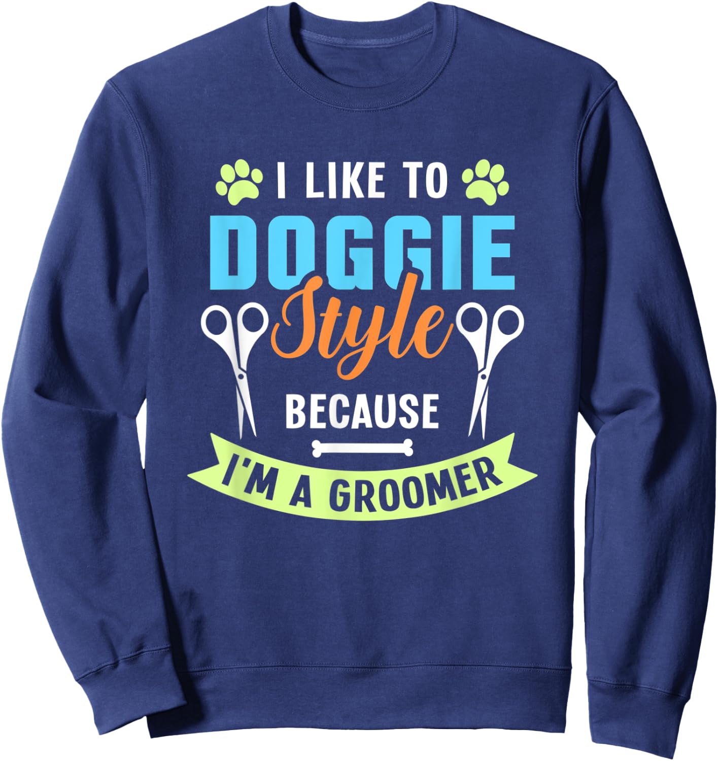 I Like To Doggie Style Because I'm A Groomer Sweatshirt - Sweatshirt | Navy