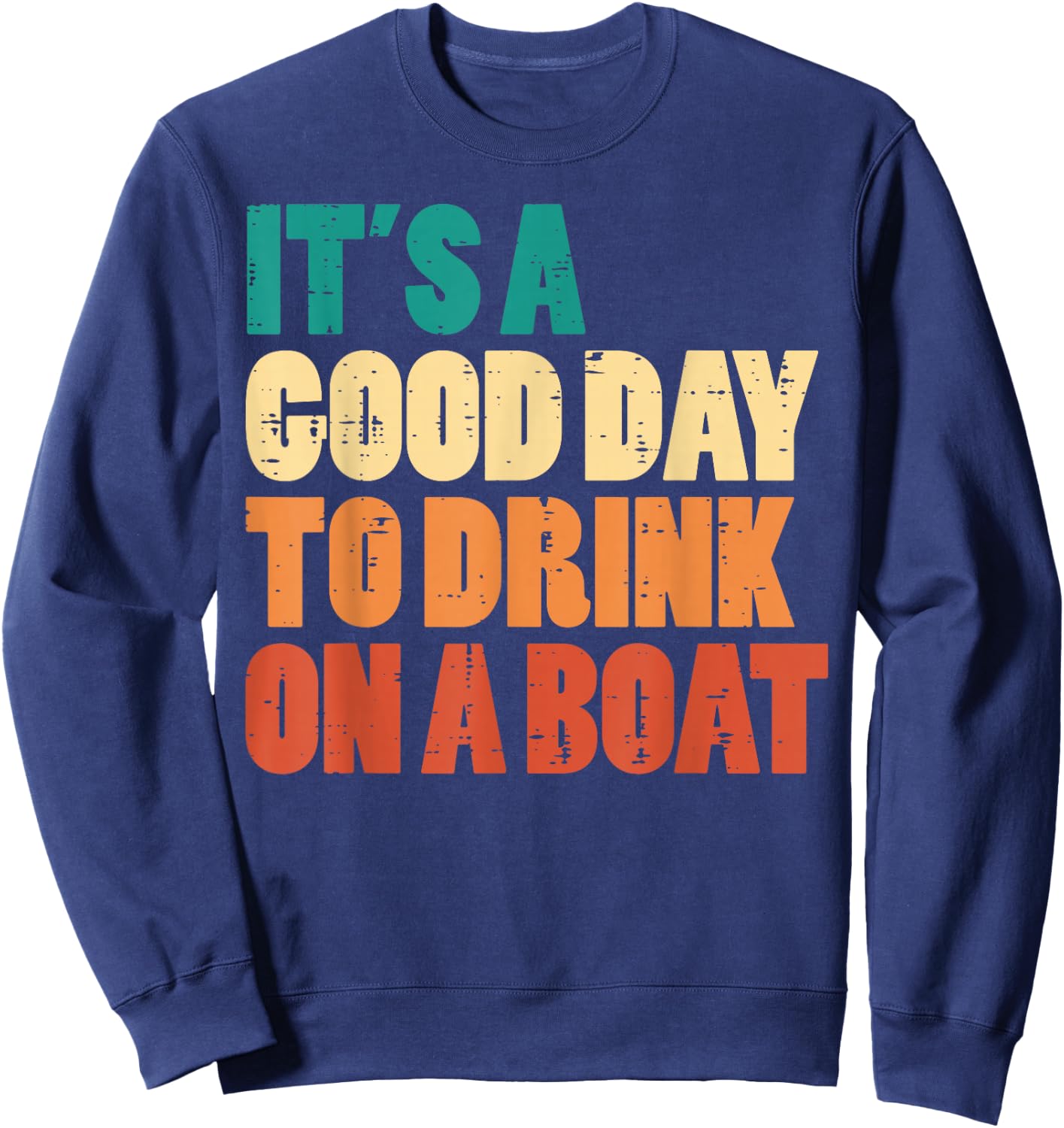 Good Day To Drink On Boat Retro Pontoon Boater Dad Men Women Sweatshirt - Sweatshirt | Navy