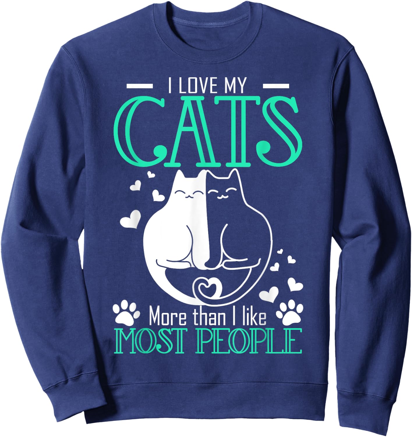 Love My Cats More Than I Like Most People Funny Sweatshirt - Sweatshirt | Navy