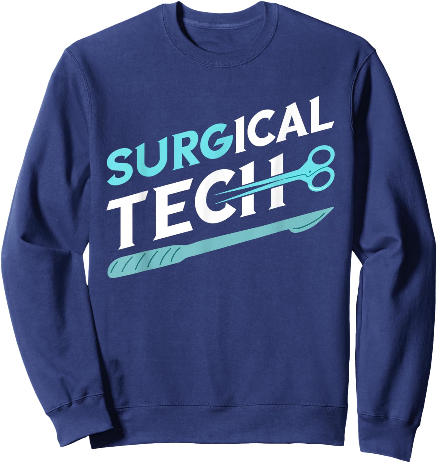 Surgical Technologist Surg Tech Surgical Doctor Surgeon Sweatshirt - Sweatshirt | Navy
