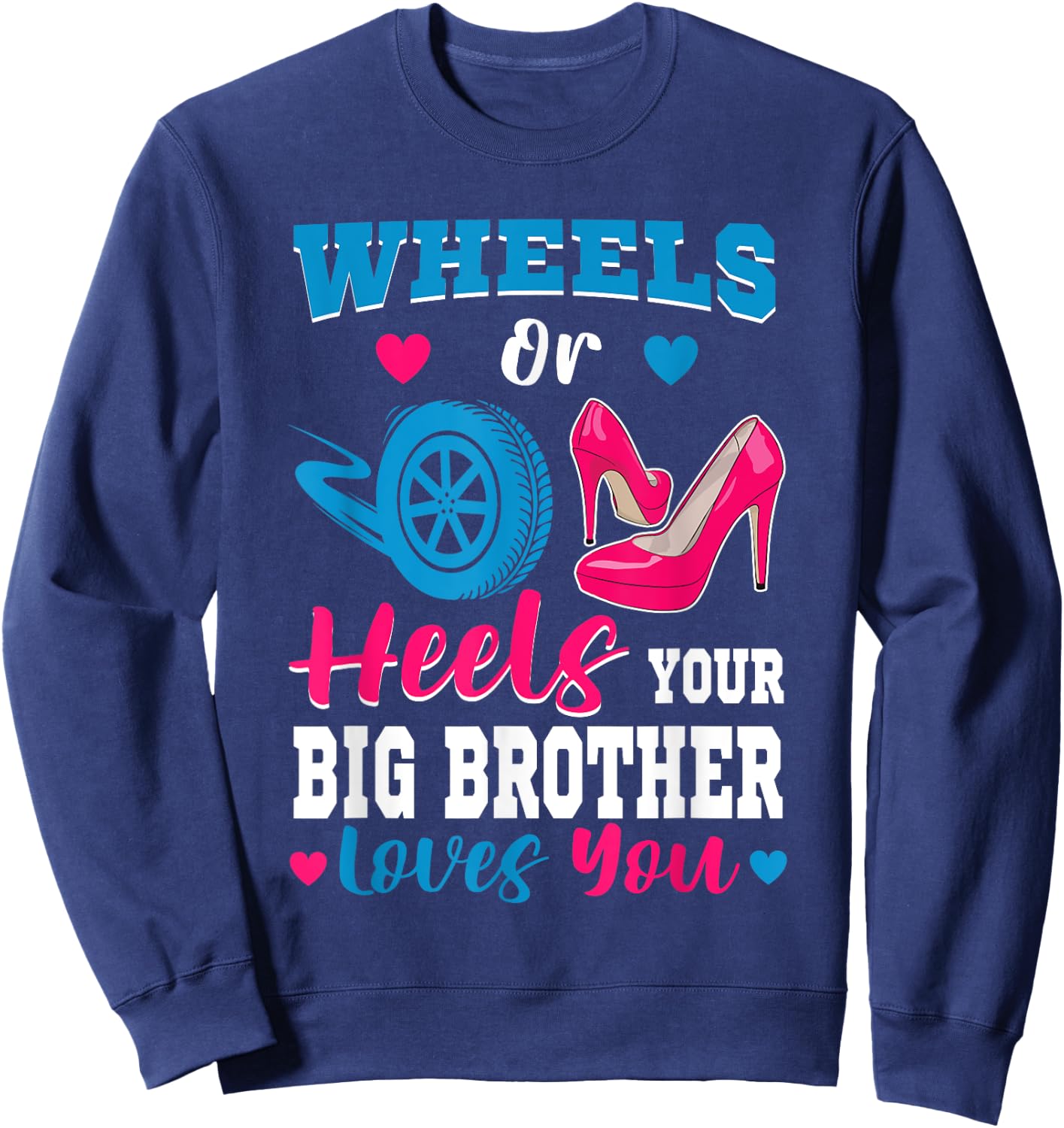 Wheels Or Heels Your Big Brother Loves You Gender Reveal Sweatshirt - Sweatshirt | Navy