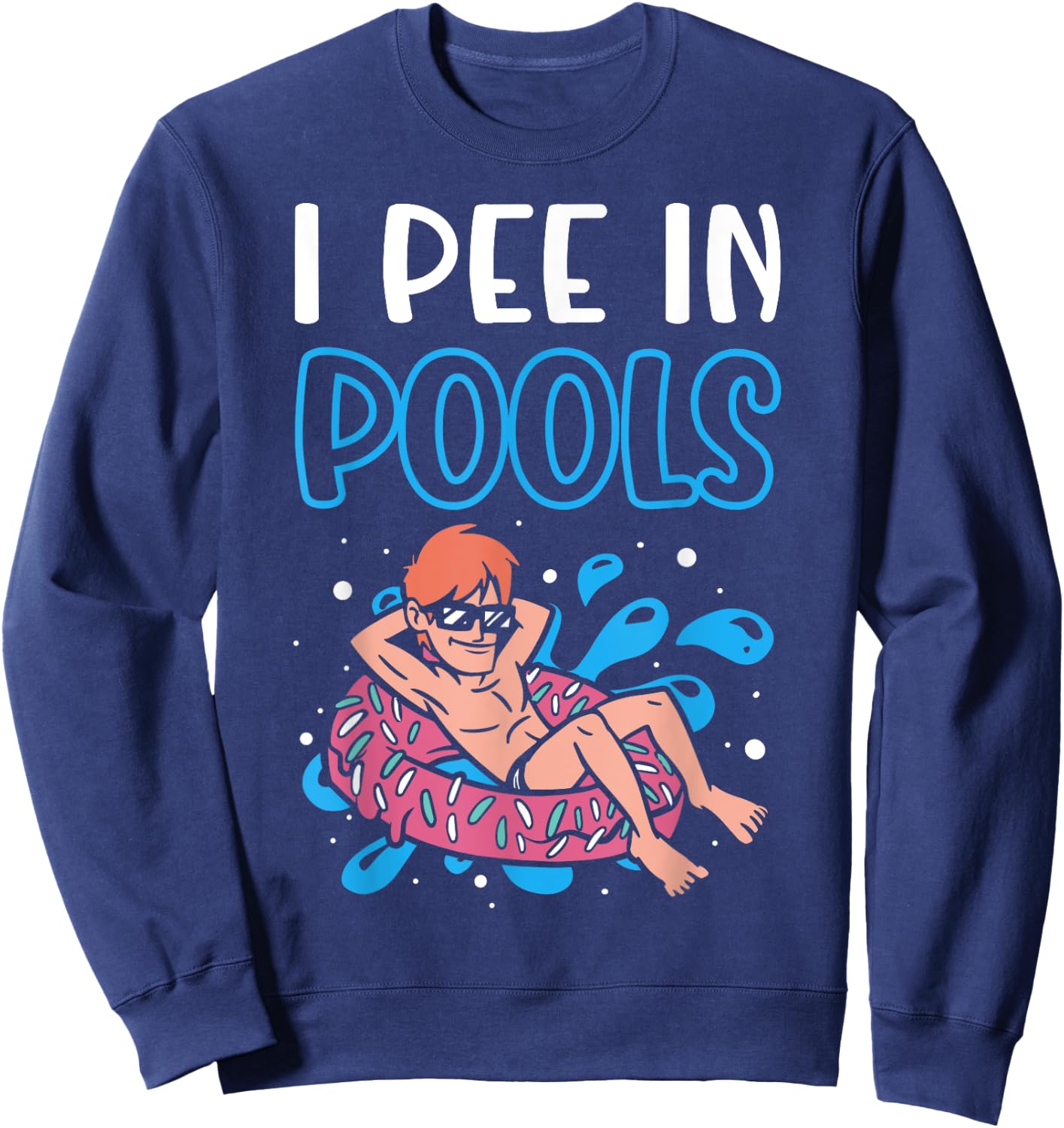 I Pee In Pools Funny Swimming Humor Summer Pool Party Men Women Sweatshirt - Sweatshirt | Navy