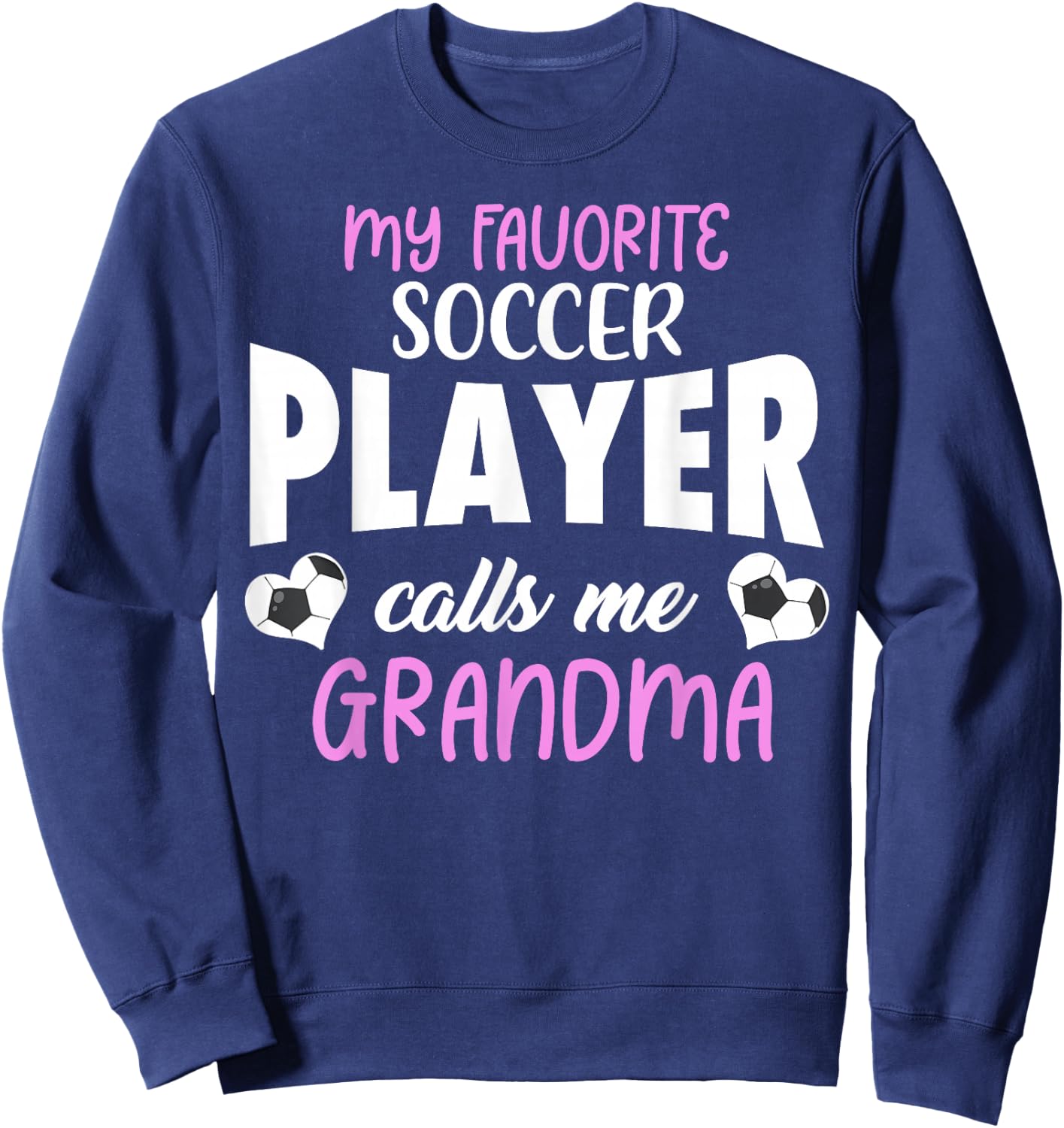 My Favorite Soccer Player Calls Me Grandma Proud Family Sweatshirt - Sweatshirt | Navy