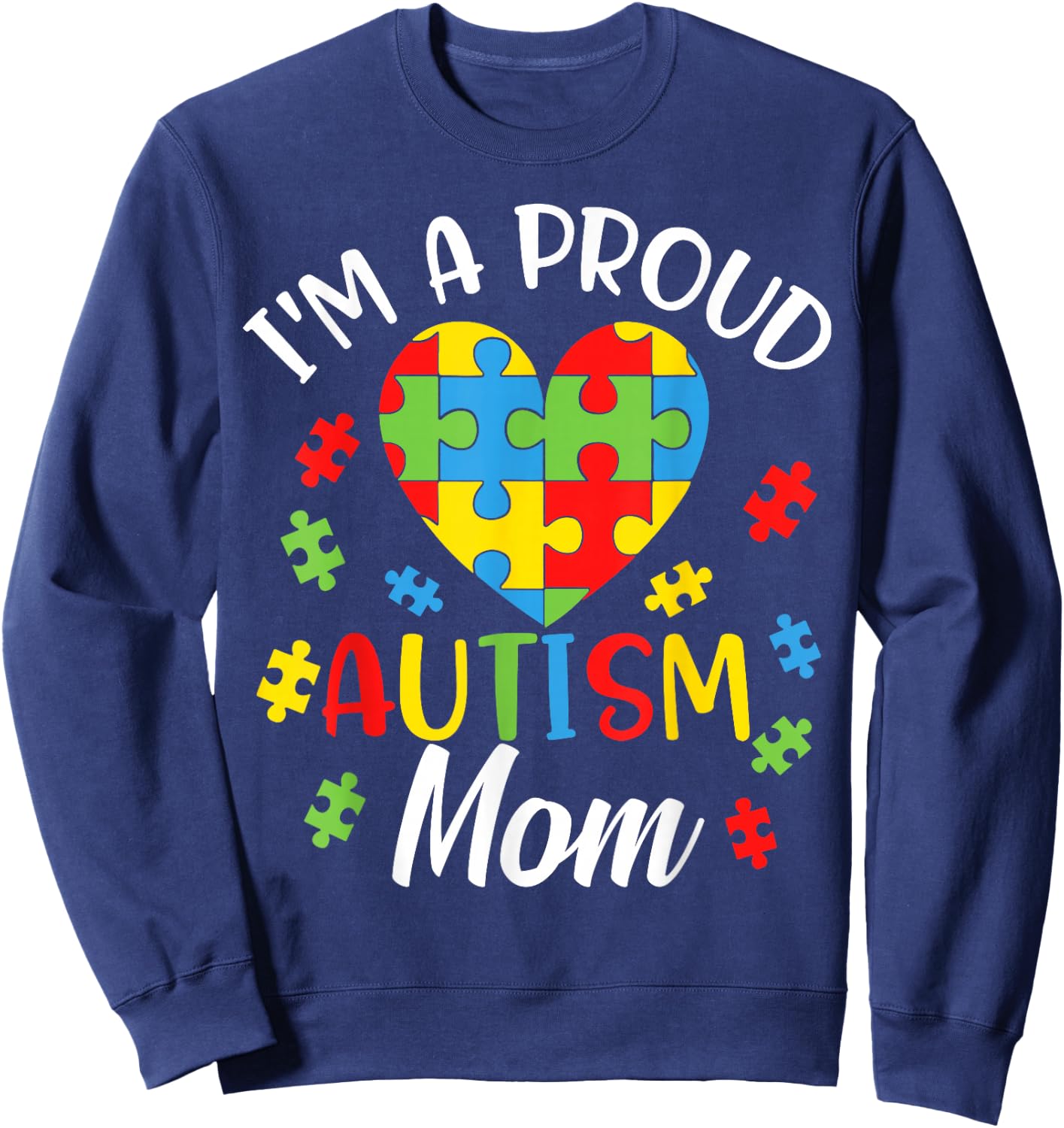 I'm A Proud Mom Autism Awareness Autistic Heart Son Daughter Sweatshirt - Sweatshirt | Navy