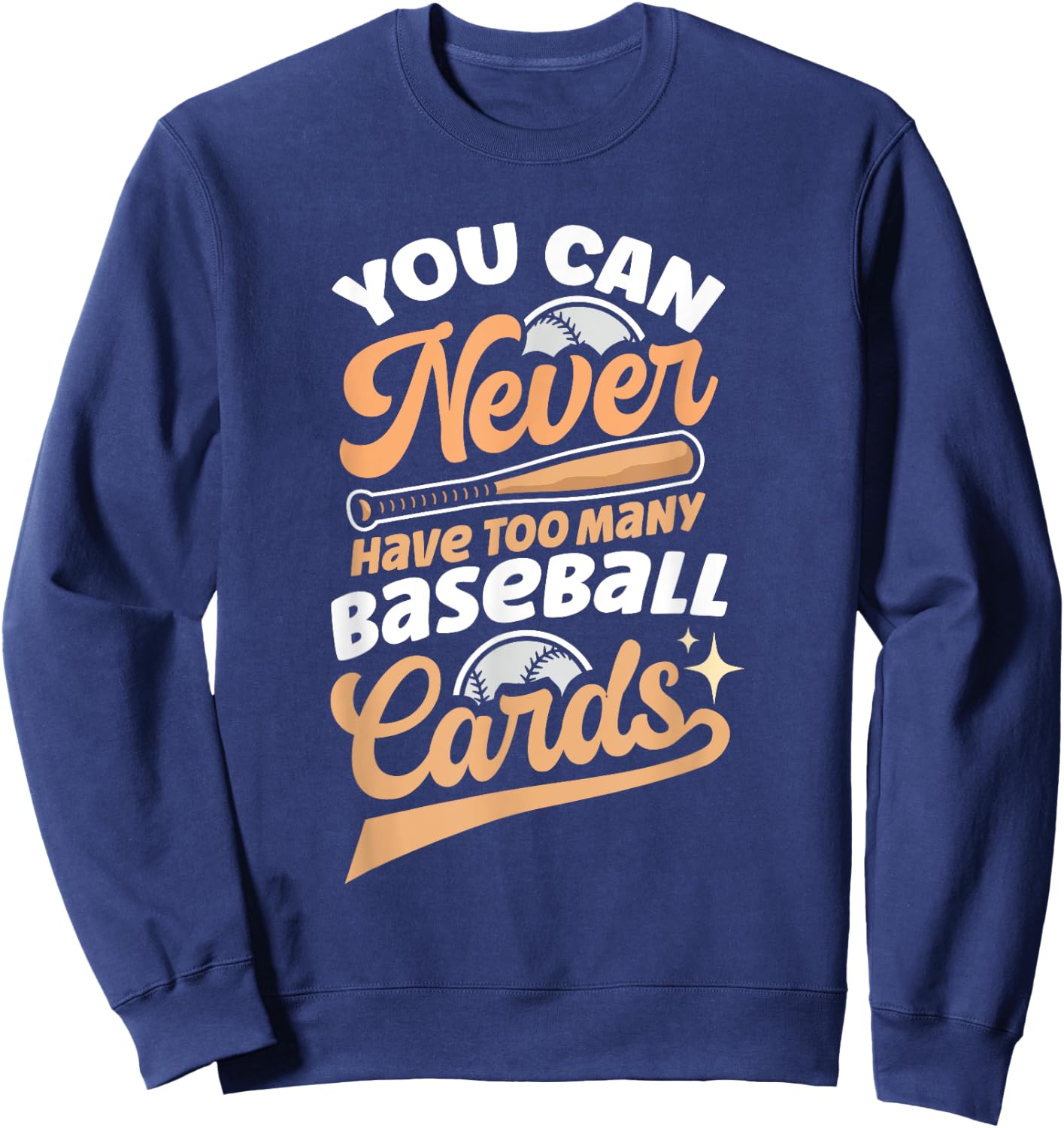 You Can Never Have Too Many Baseball Cards Sweatshirt - Sweatshirt | Navy