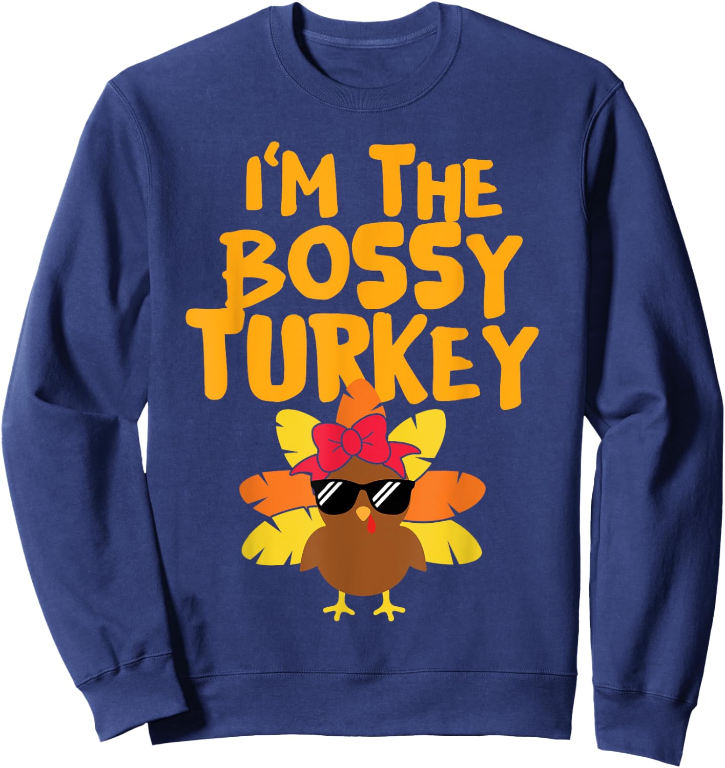 I'm The Bossy Turkey Cute Matching Thanksgiving Day Girls Sweatshirt - Sweatshirt | Navy