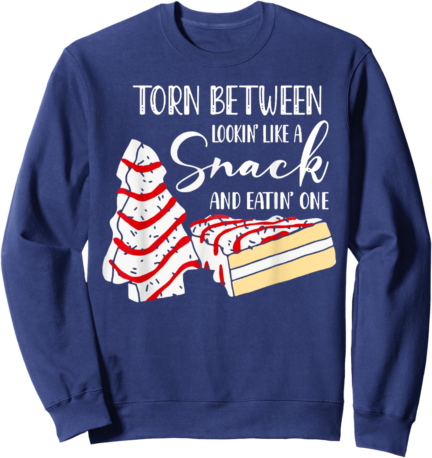 Christmas Tree Cake Torn Between Looking' Like a Snack Sweatshirt - Sweatshirt | Navy