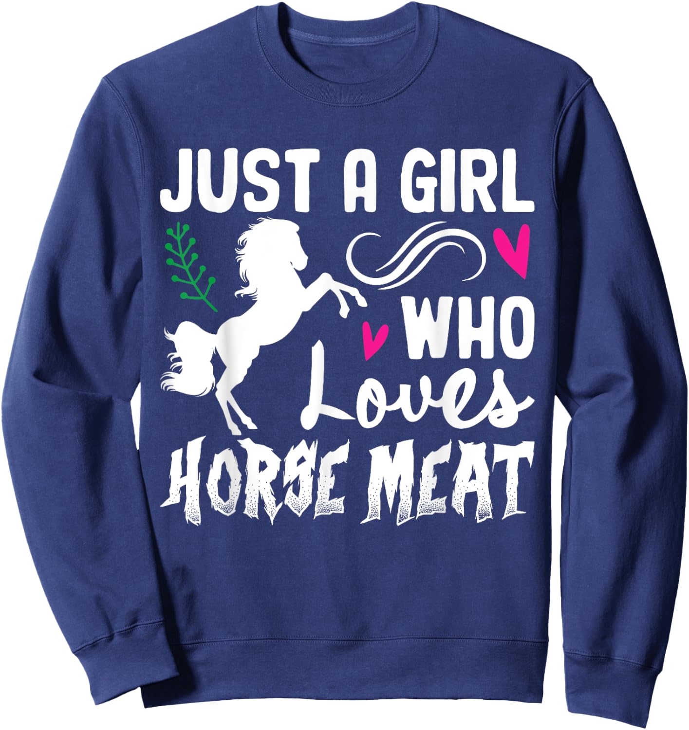 Just A Girl Who Loves Horse Meat Weird Cringe Oddly Specific Sweatshirt - Sweatshirt | Navy