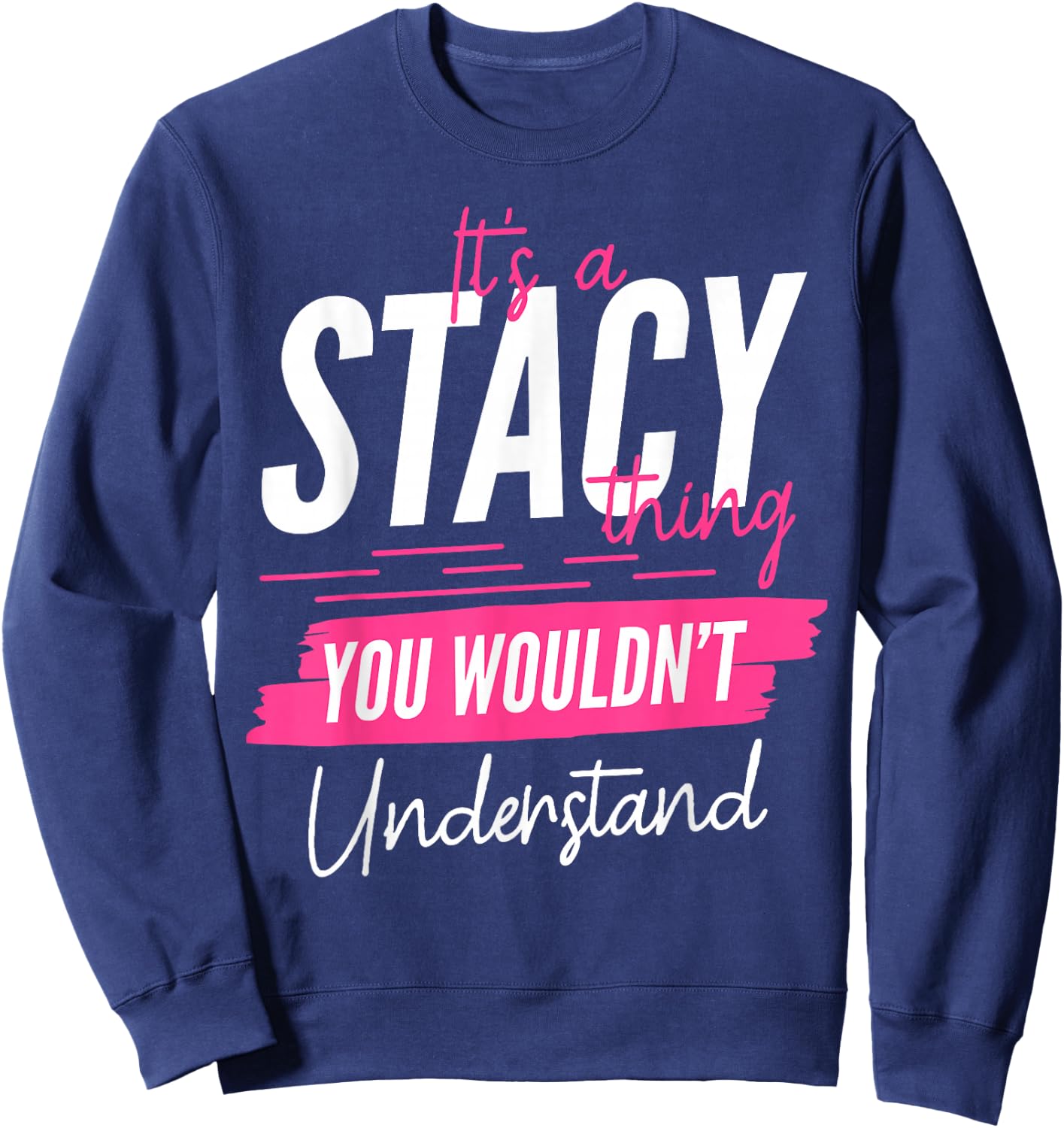 It's A Stacy Thing You Wouldn't Understand Funny First Name Sweatshirt - Sweatshirt | Navy