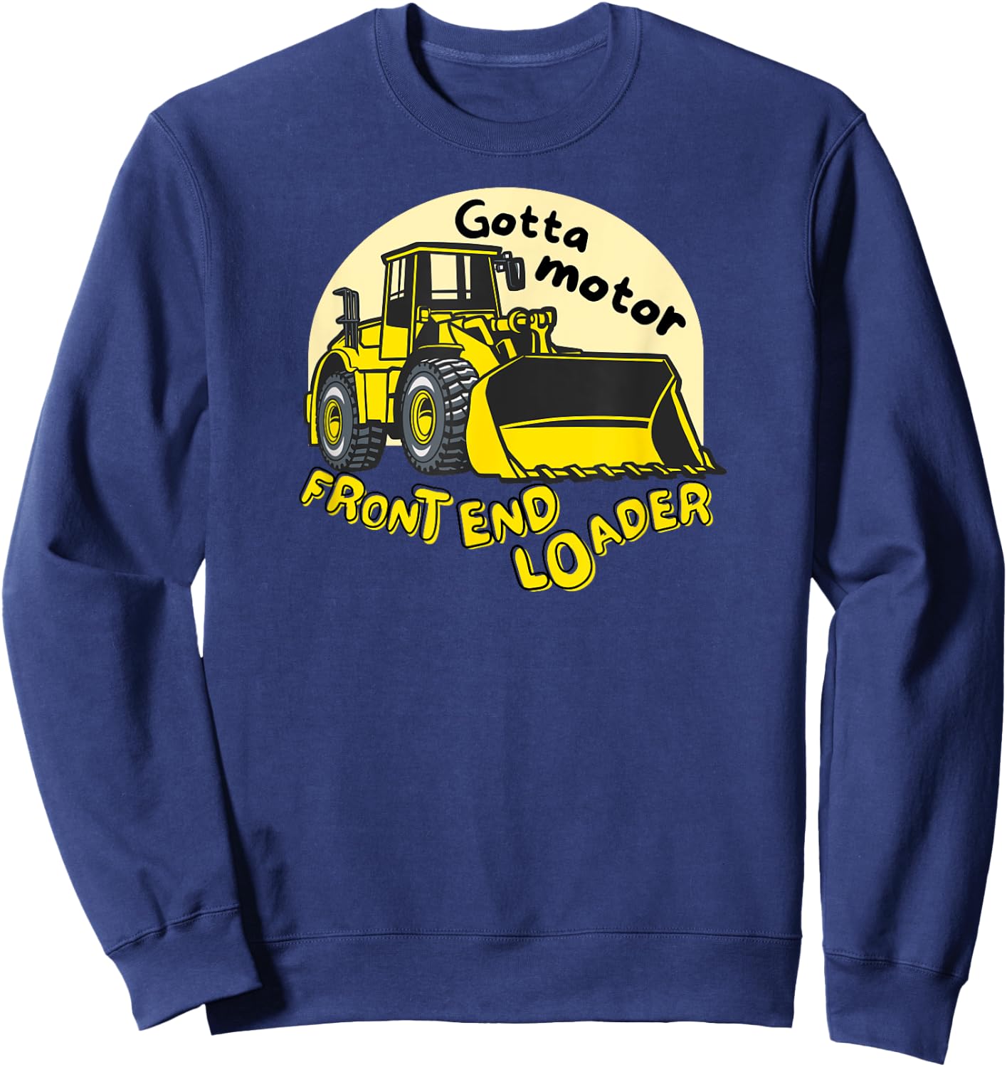 Gotta Motor Front End Loader Kid's Funny Pun Construction Sweatshirt - Sweatshirt | Navy
