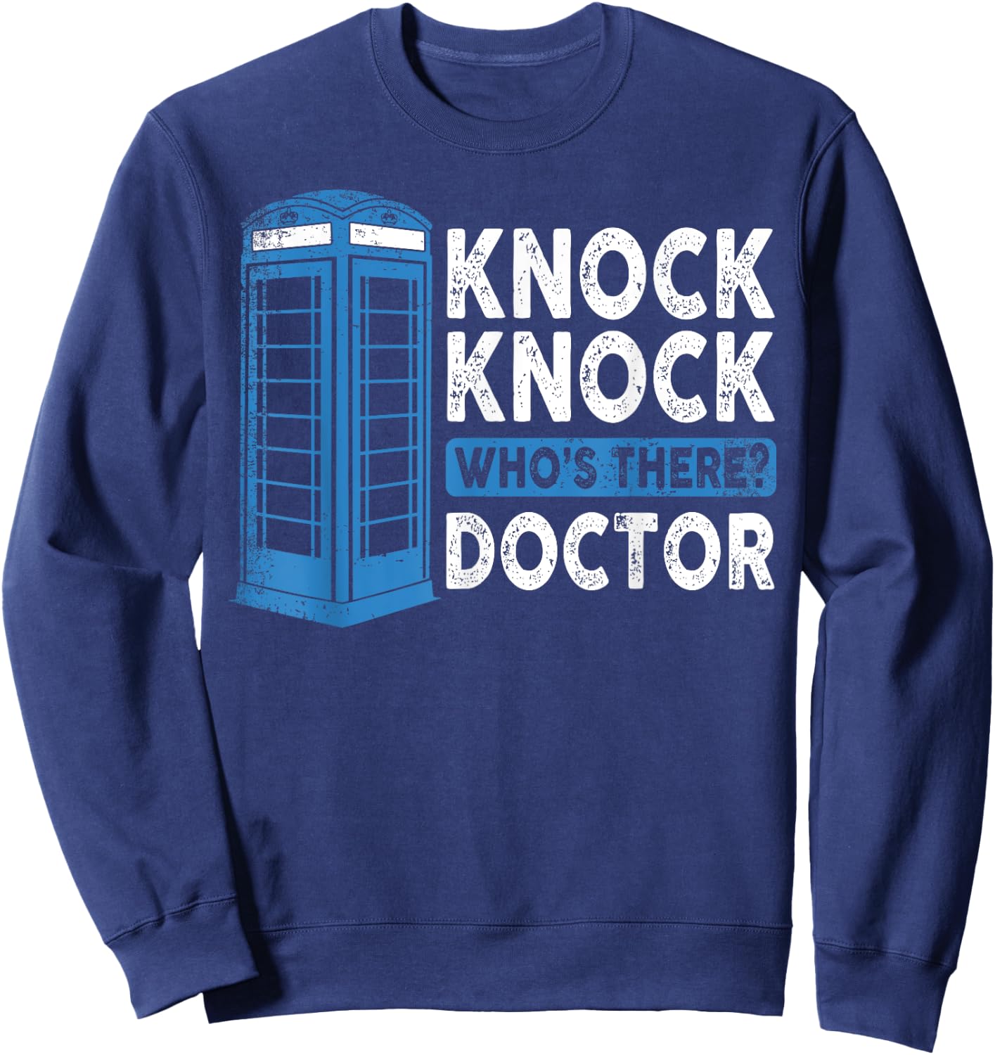 Hilarious Humor Knock Knock Doctor Funny Knock Who's There Sweatshirt - Sweatshirt | Navy