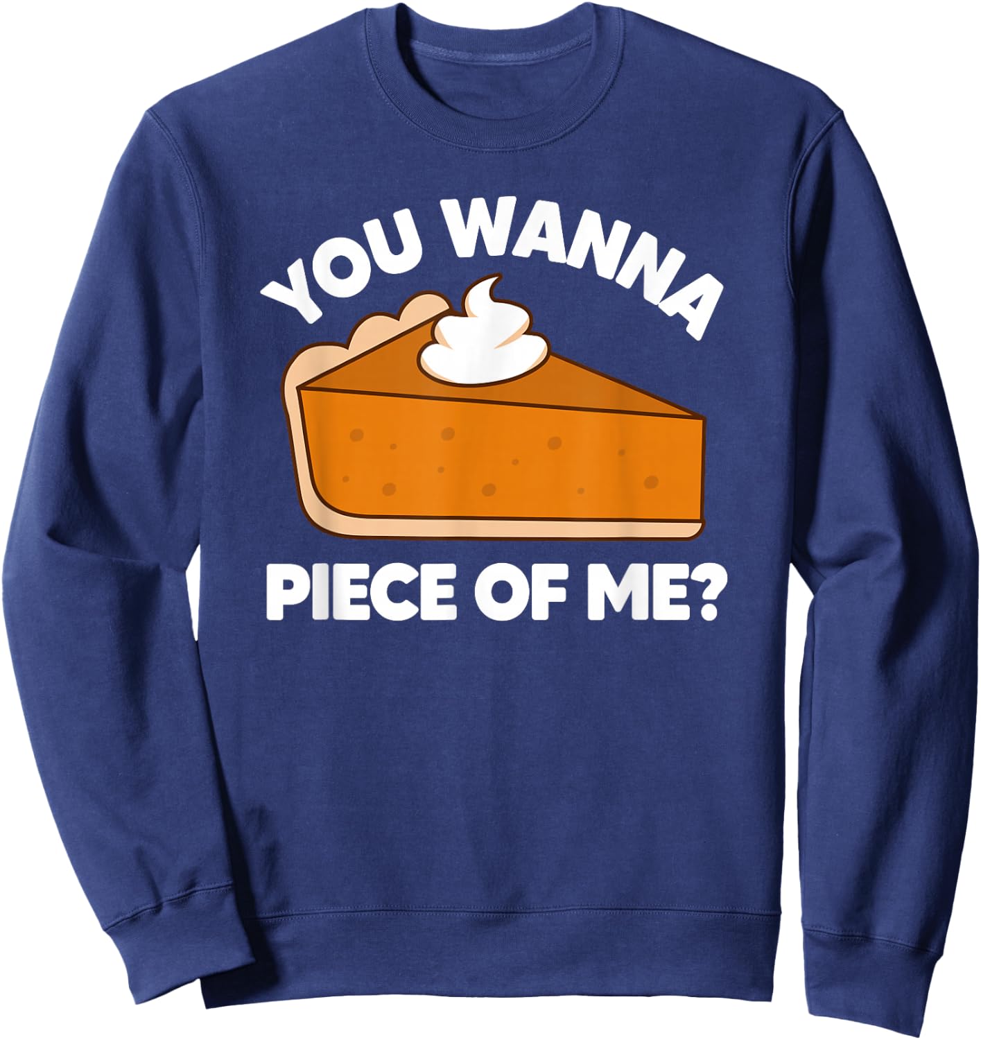 You Wanna Piece of Me Funny Thanksgiving Pie Pun Sweatshirt - Sweatshirt | Navy
