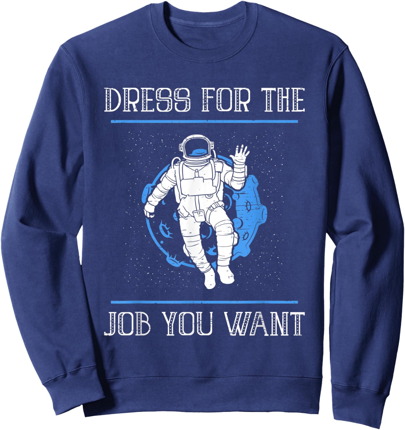 Dress For The Job You Want Sweatshirt - Sweatshirt | Navy