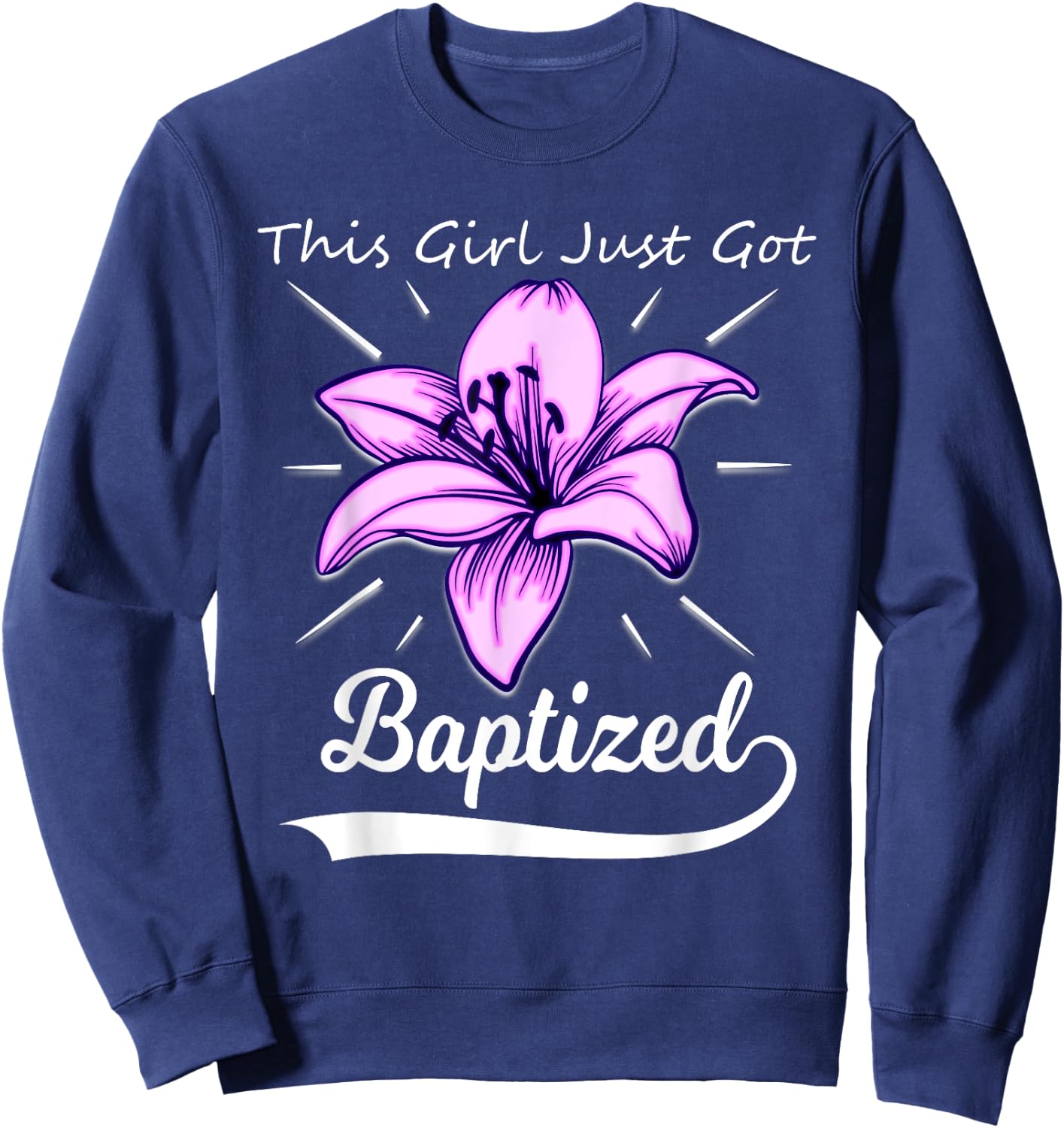 Cute This Girl Just Got Baptized Lily Flower Teens Baptism Sweatshirt - Sweatshirt | Navy