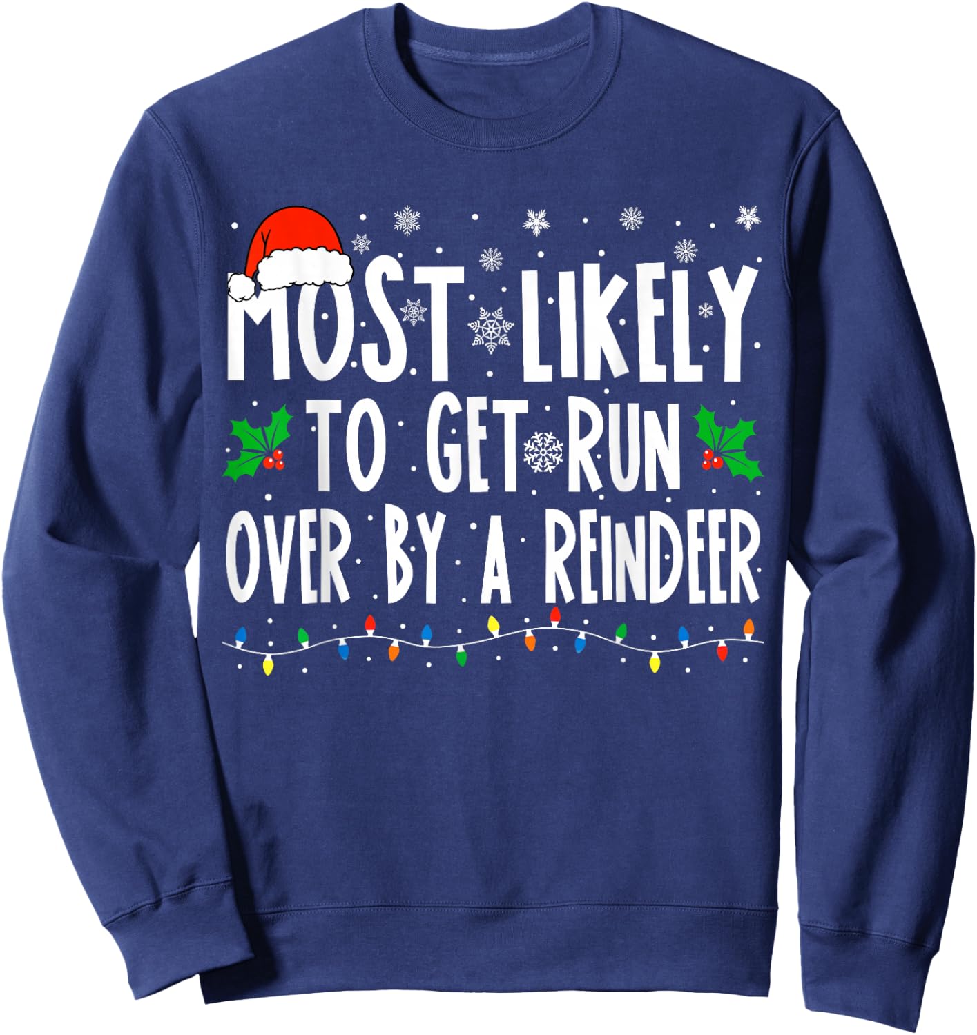 Most Likely To Get Run Over By A Reindeer Matching Christmas Sweatshirt - Sweatshirt | Navy