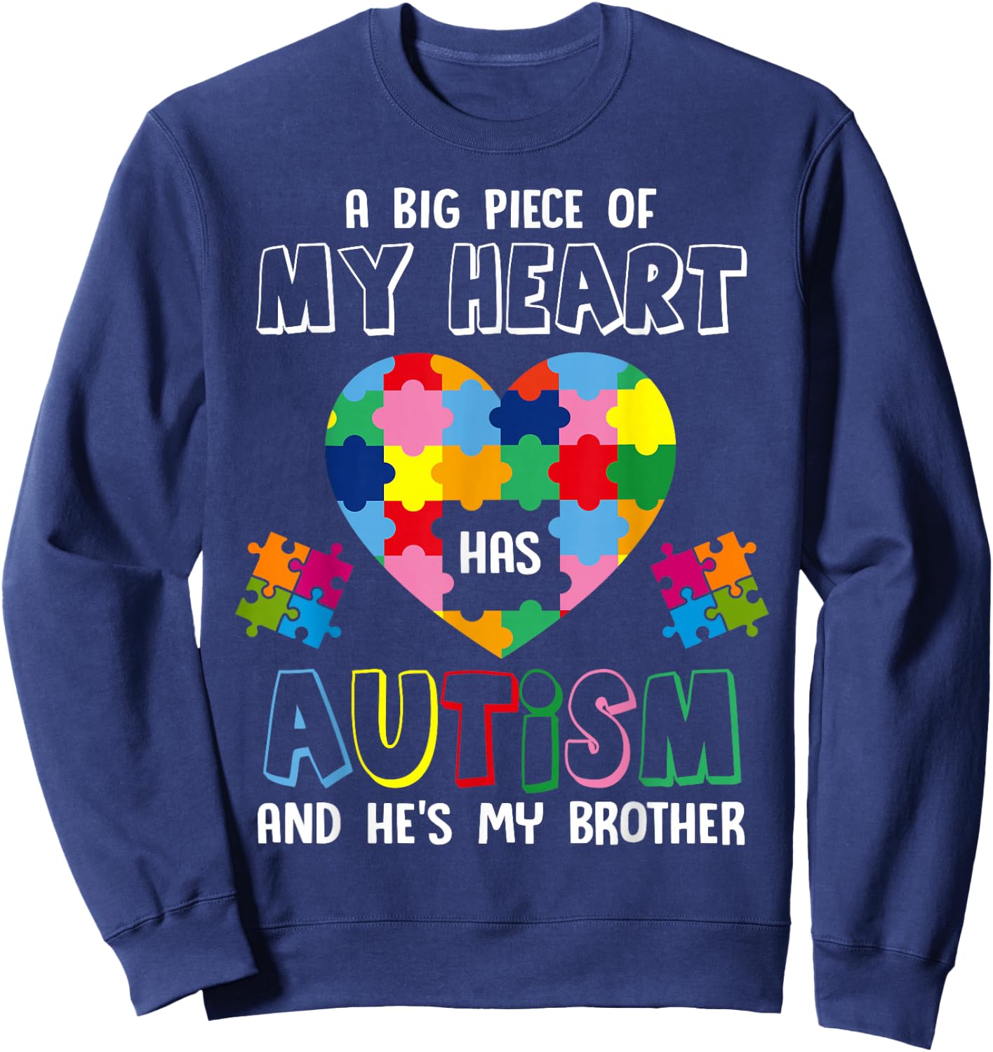 A Big Piece Of My Heart Has Autism And He's My Brother Sweatshirt - Sweatshirt | Navy