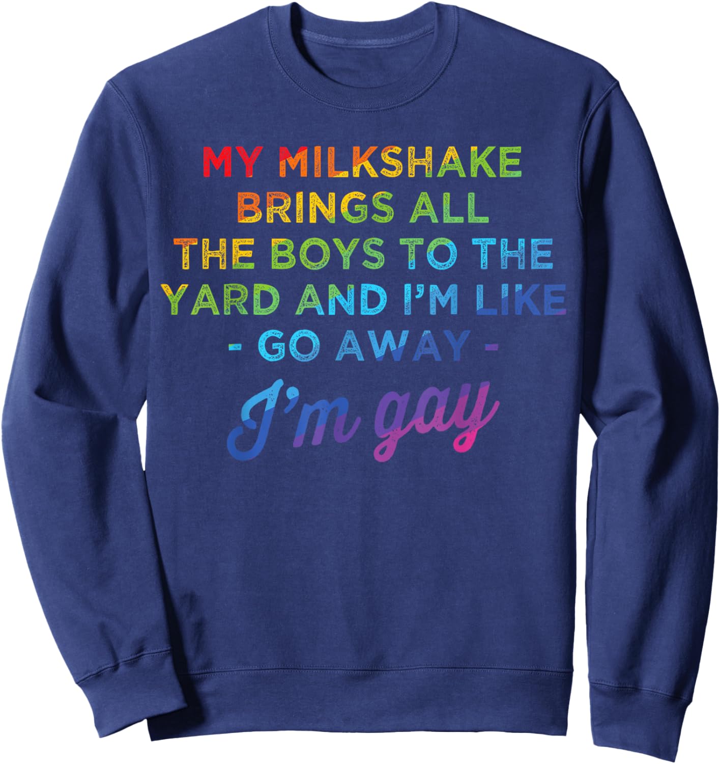 My Milkshake Brings All The Boys To The Yard I'm Gay Sweatshirt - Sweatshirt | Navy