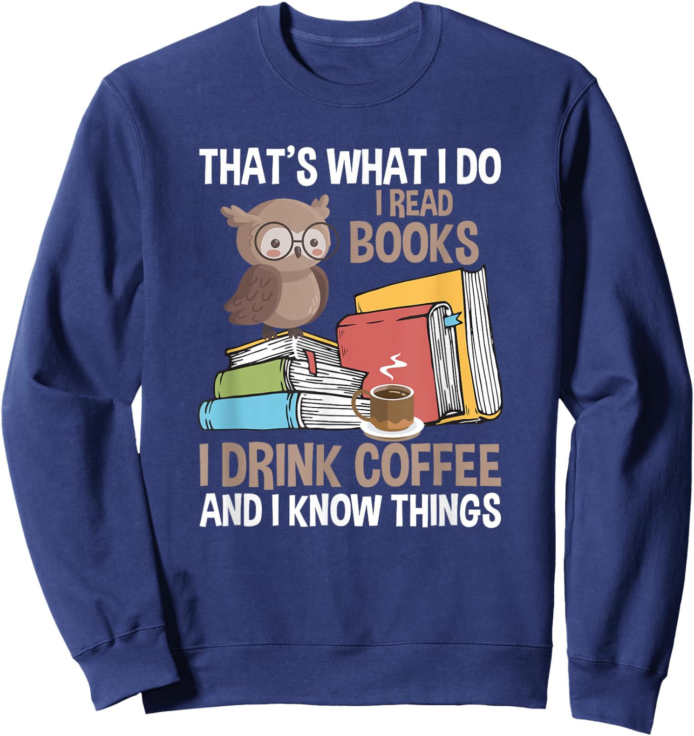 Reading That's What I Do I Read Books And Know Things Sweatshirt - Sweatshirt | Navy