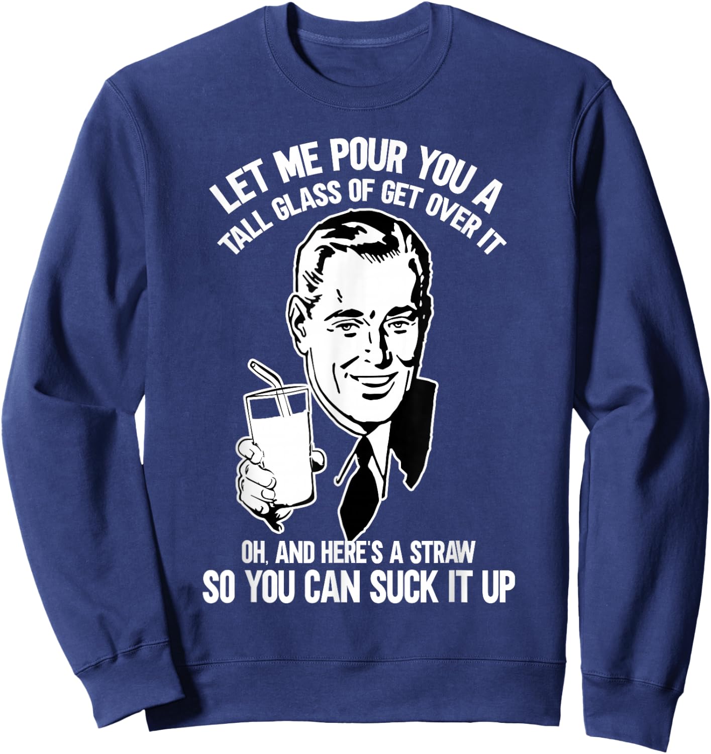Let Me Pour You a Glass of Get Over It & Straw to Suck It Up Sweatshirt - Sweatshirt | Navy