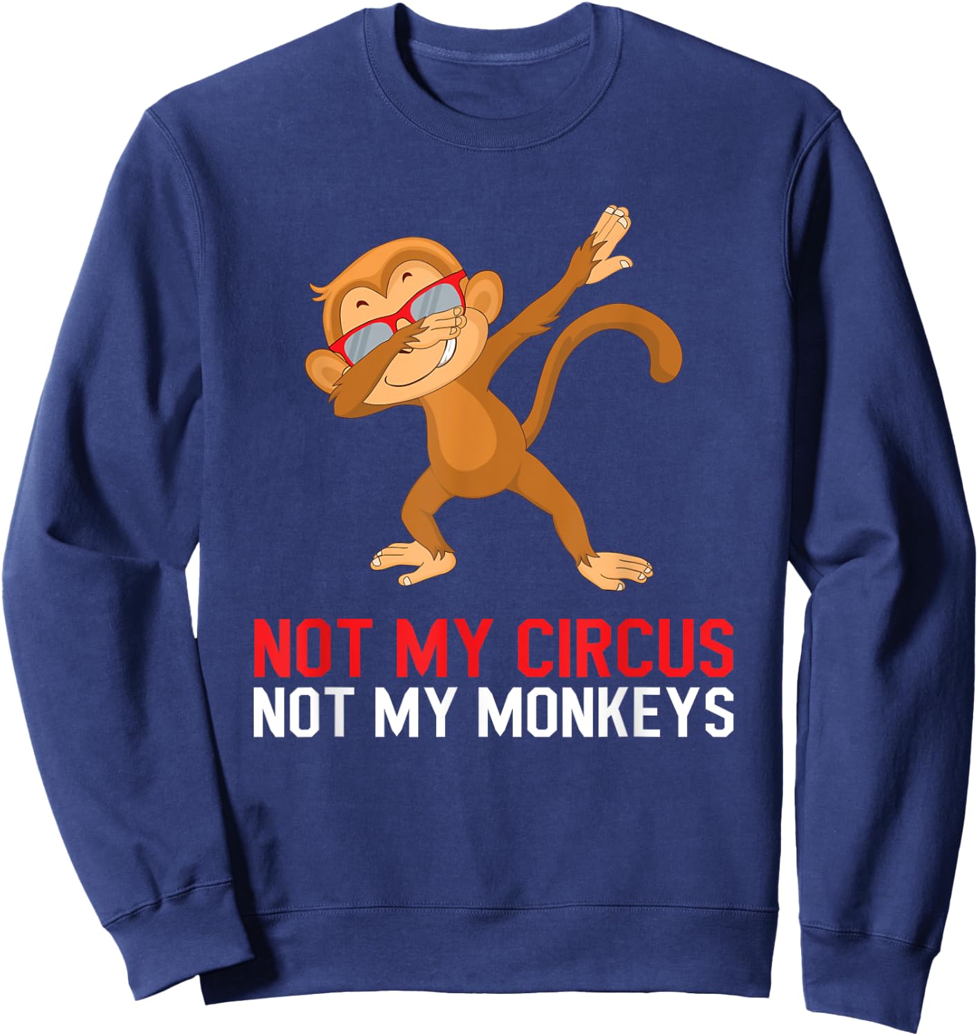 Colleague Pensioner Office Not My Circus Not My Monkeys Sweatshirt - Sweatshirt | Navy