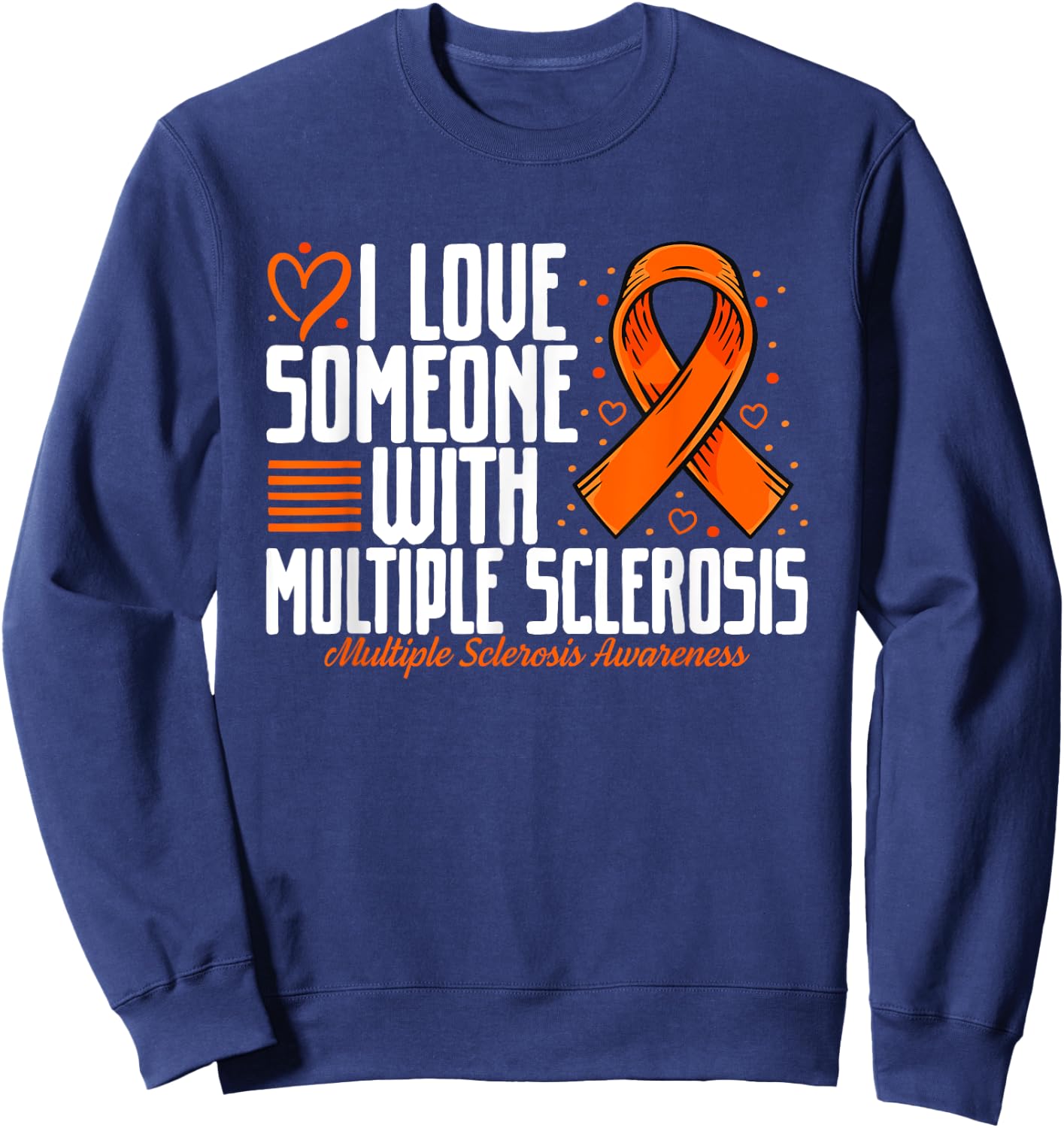 MS I love Someone with Multiple Sclerosis Awareness Sweatshirt - Sweatshirt | Navy