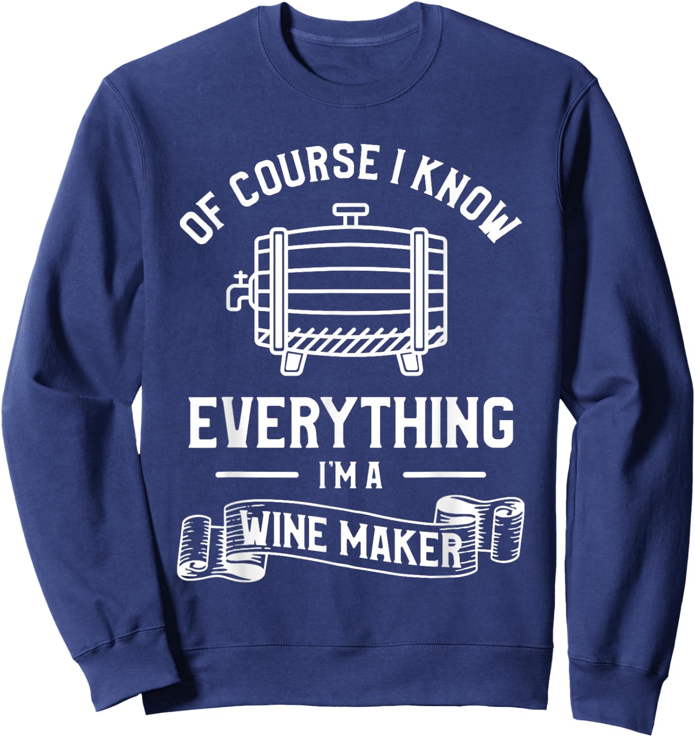 Of Course I Know Everything I'm A Wine Maker Winemaker Sweatshirt - Sweatshirt | Navy