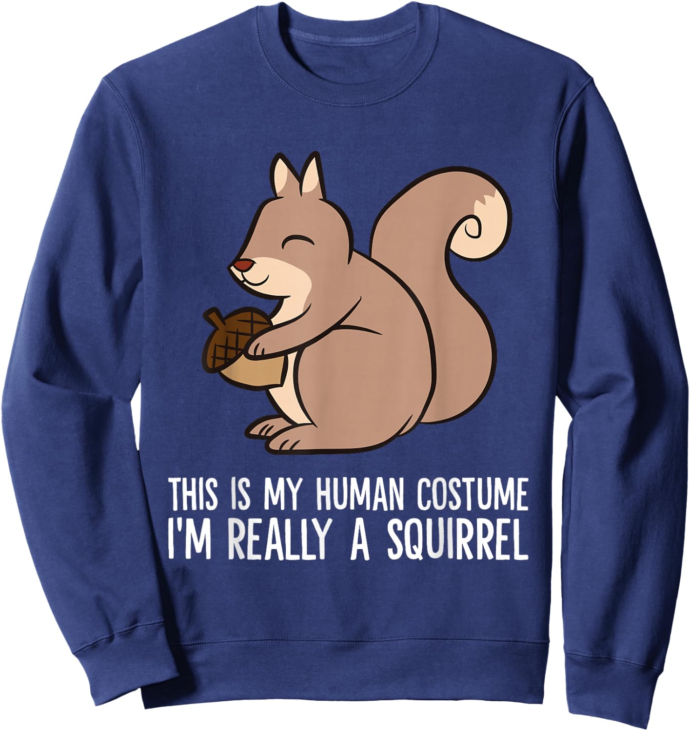 This Is My Human Costume I'm Really A Squirrel Sweatshirt - Sweatshirt | Navy