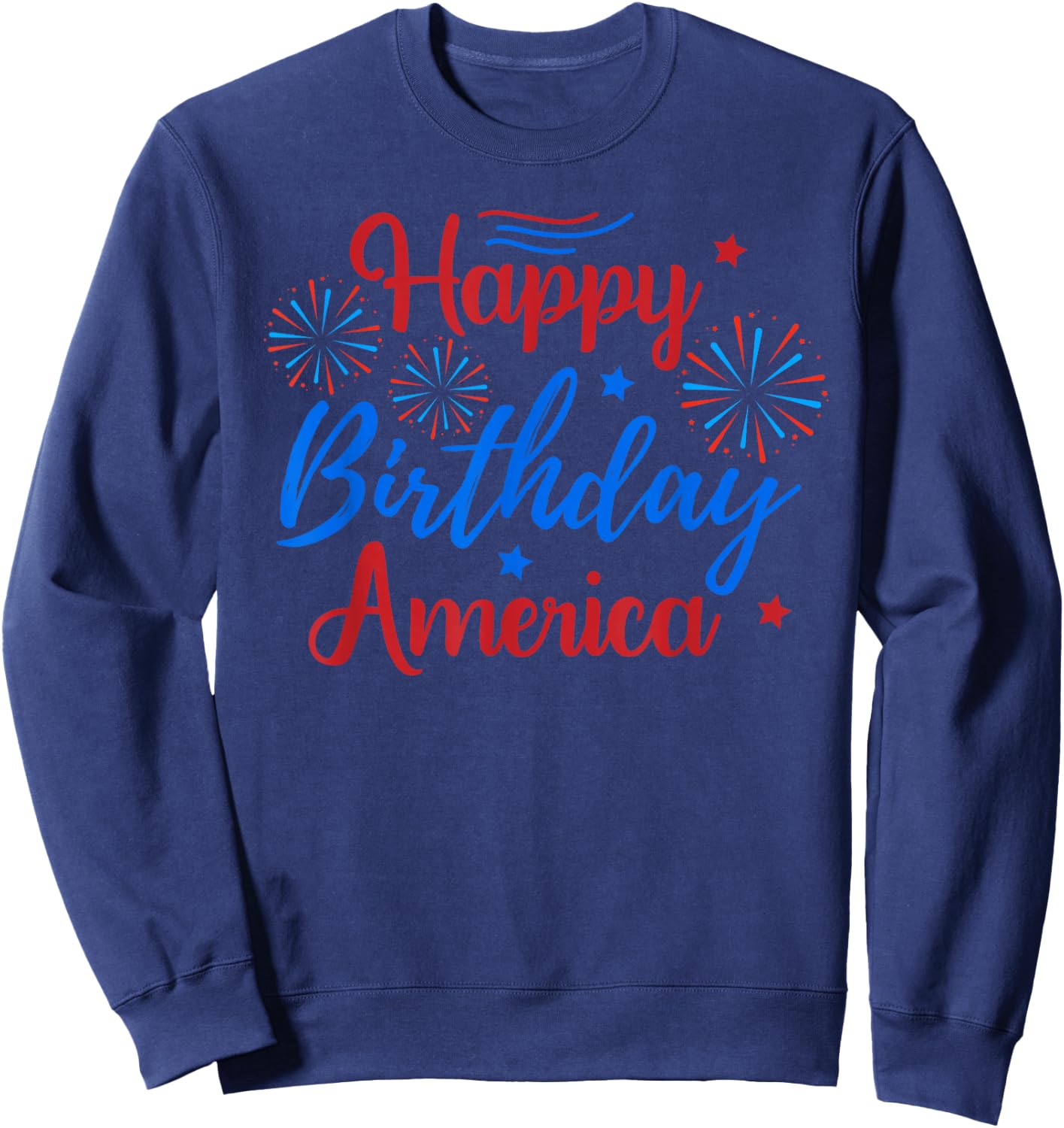 HAPPY BIRTHDAY AMERICA July 4th Holiday Patriotic American Sweatshirt - Sweatshirt | Navy