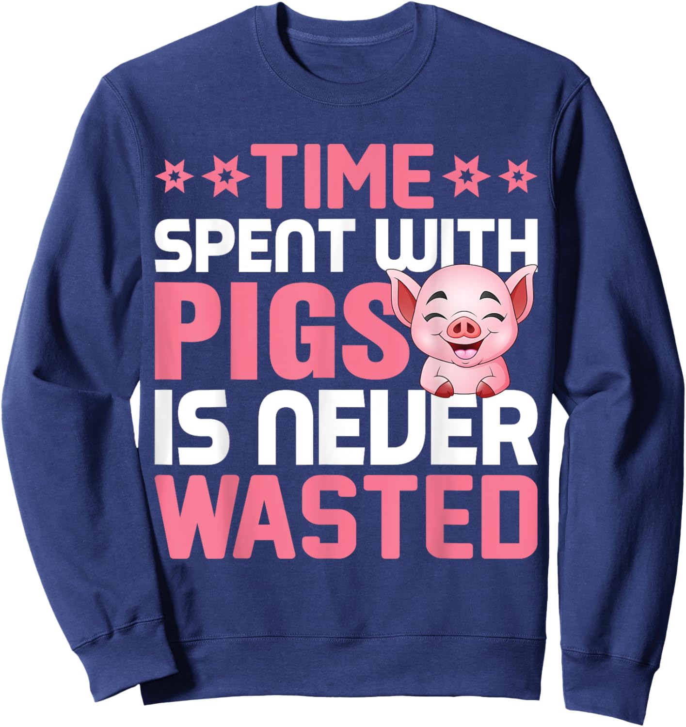 Time Spent With Pigs Is Never Wasted Sweatshirt - Sweatshirt | Navy