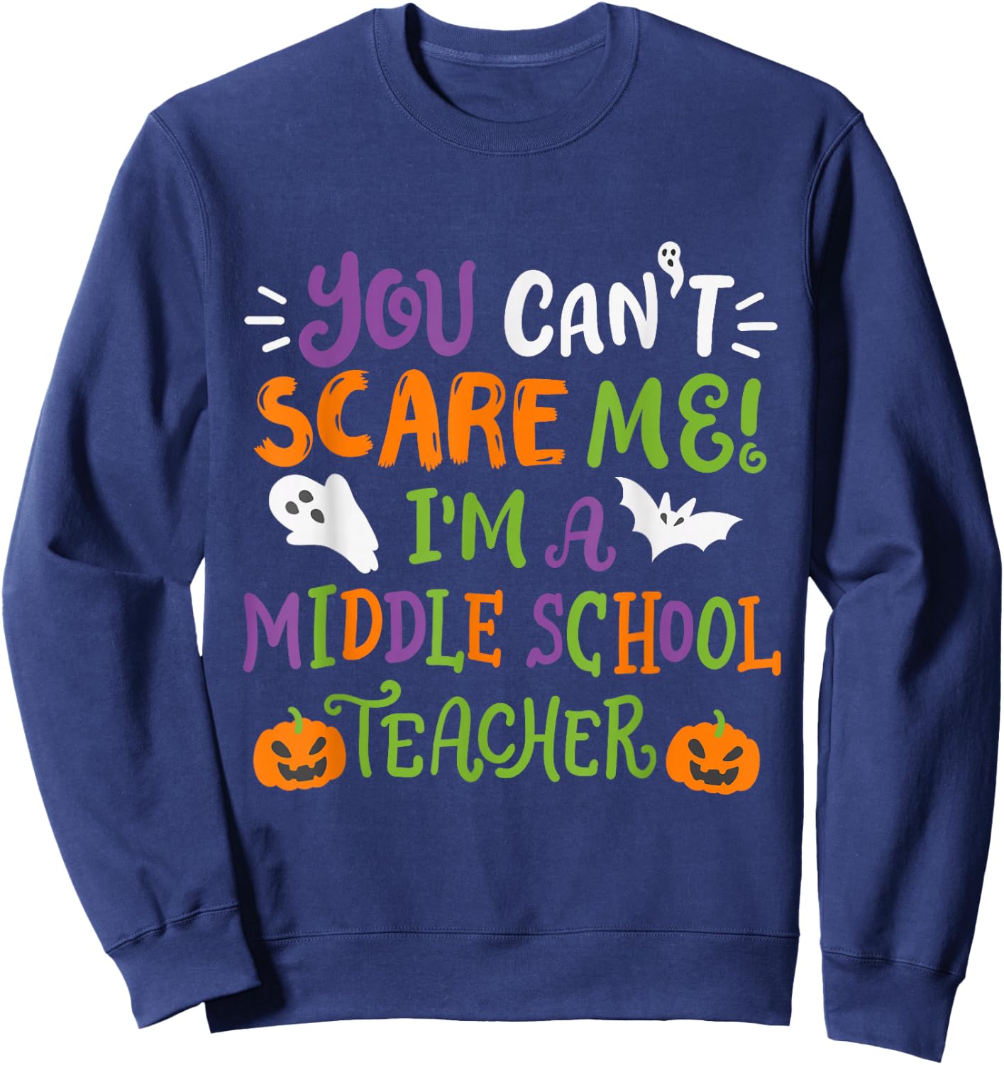 Funny Halloween You Cant Scare Me Im A Middle School Teacher Sweatshirt - Sweatshirt | Navy