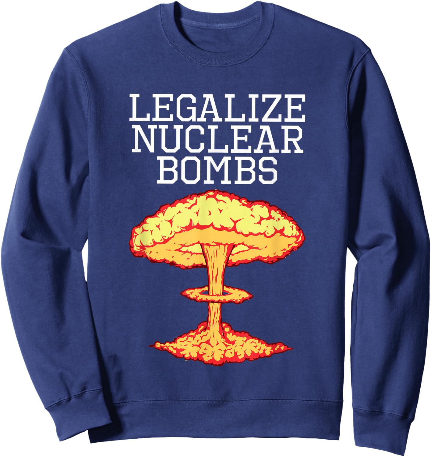 Legalize Nuclear Bombs Apparel Sweatshirt - Sweatshirt | Navy