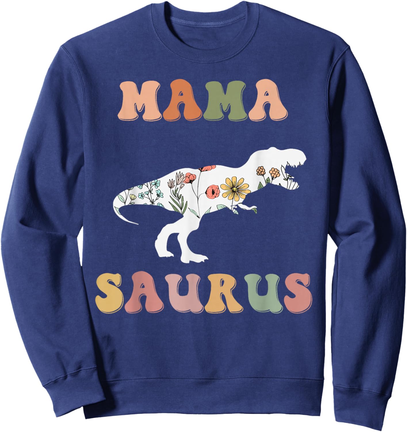 Mamasaurus T Rex Dinosaur Mama Saurus Family Matching Flower Sweatshirt - Sweatshirt | Navy