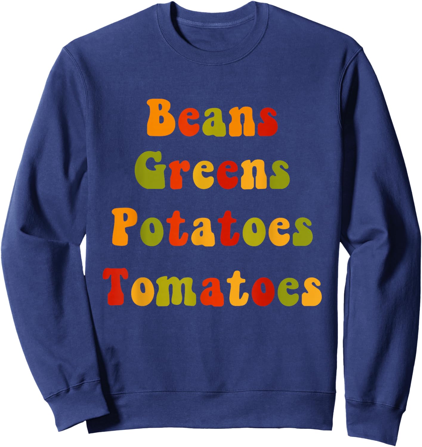 Beans Greens Potatoes Tomatoes - Love Thanksgiving Food Sweatshirt - Sweatshirt | Navy