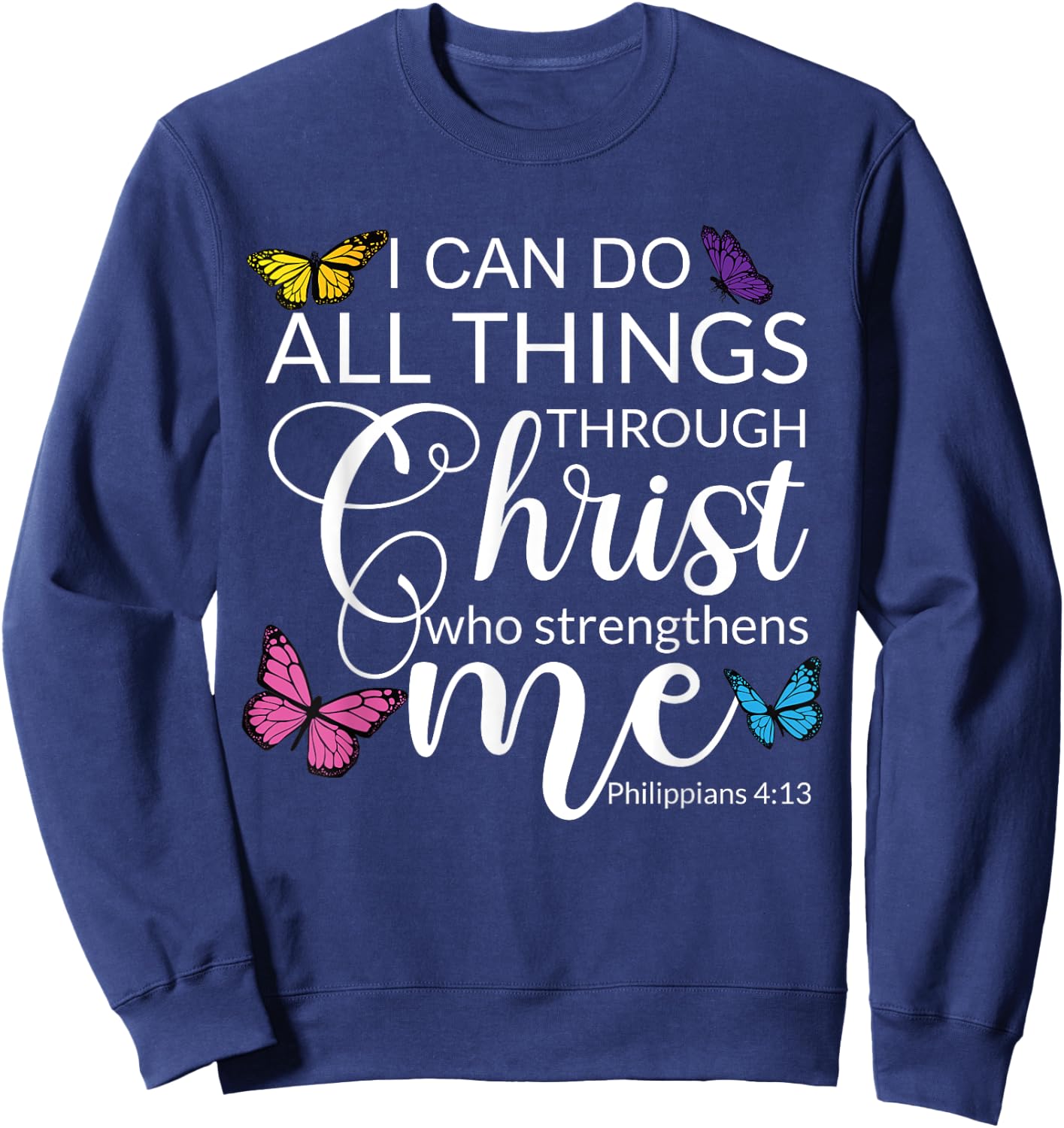 Philip 4 13 I Can Do All through Christ Jesus Bible Faith Sweatshirt - Sweatshirt | Navy